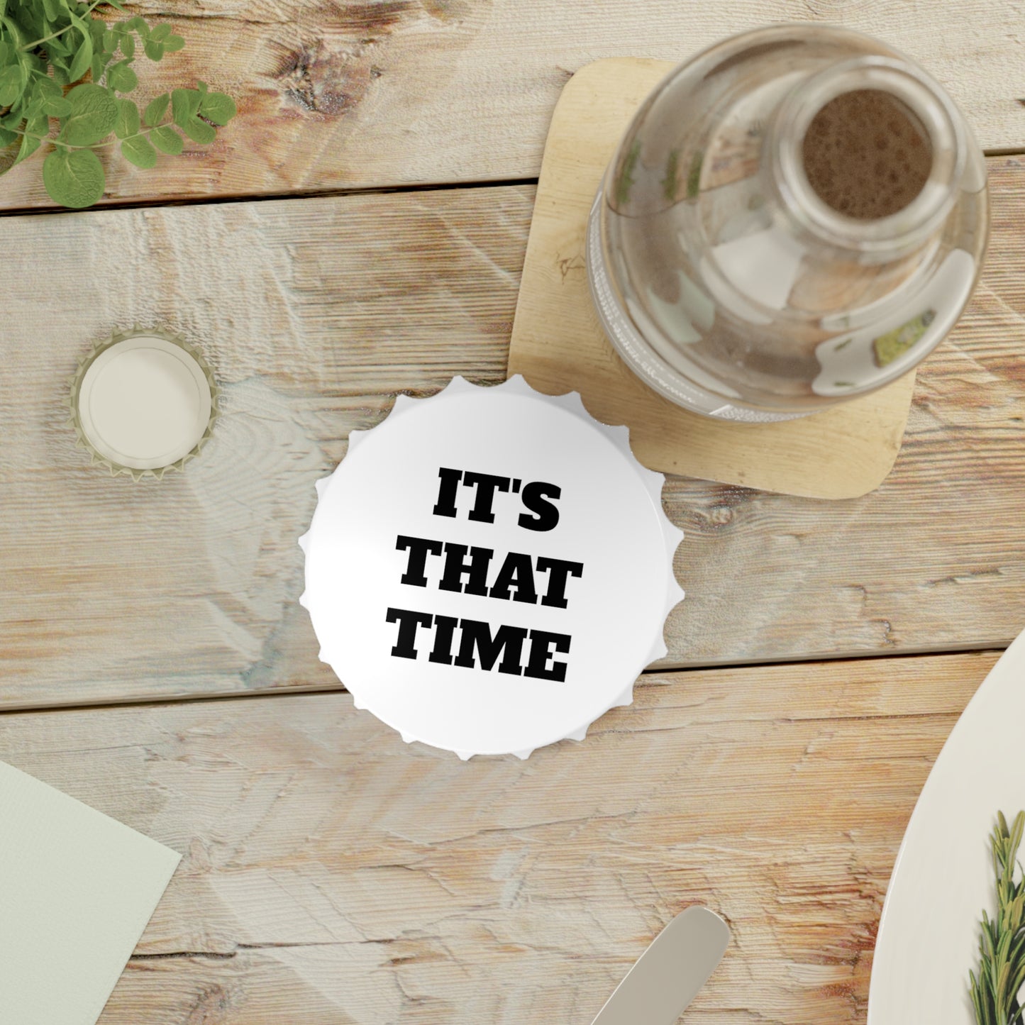It's That Time Bottle Opener