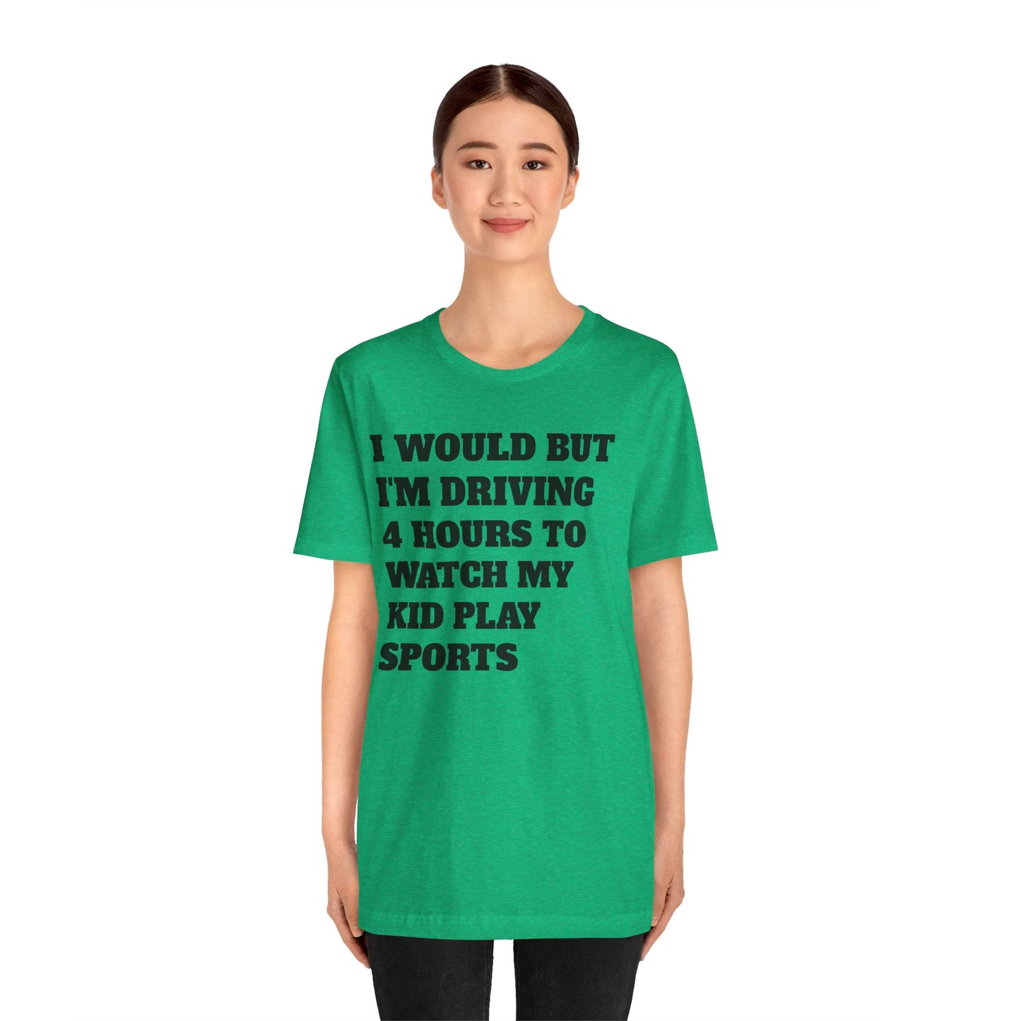 Driving 4 Hours to Watch Sports Short Sleeve Tee