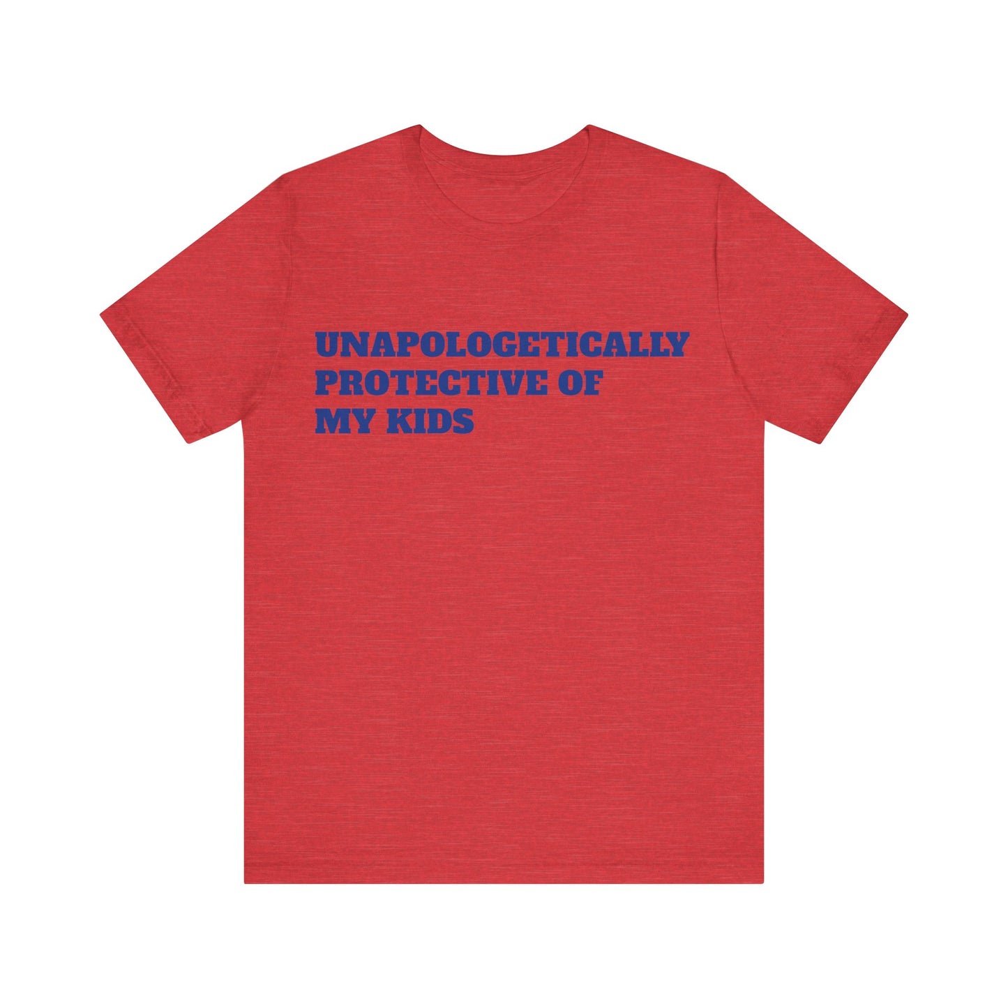 Unapologetically Protective of My Kids Short Sleeve Tee