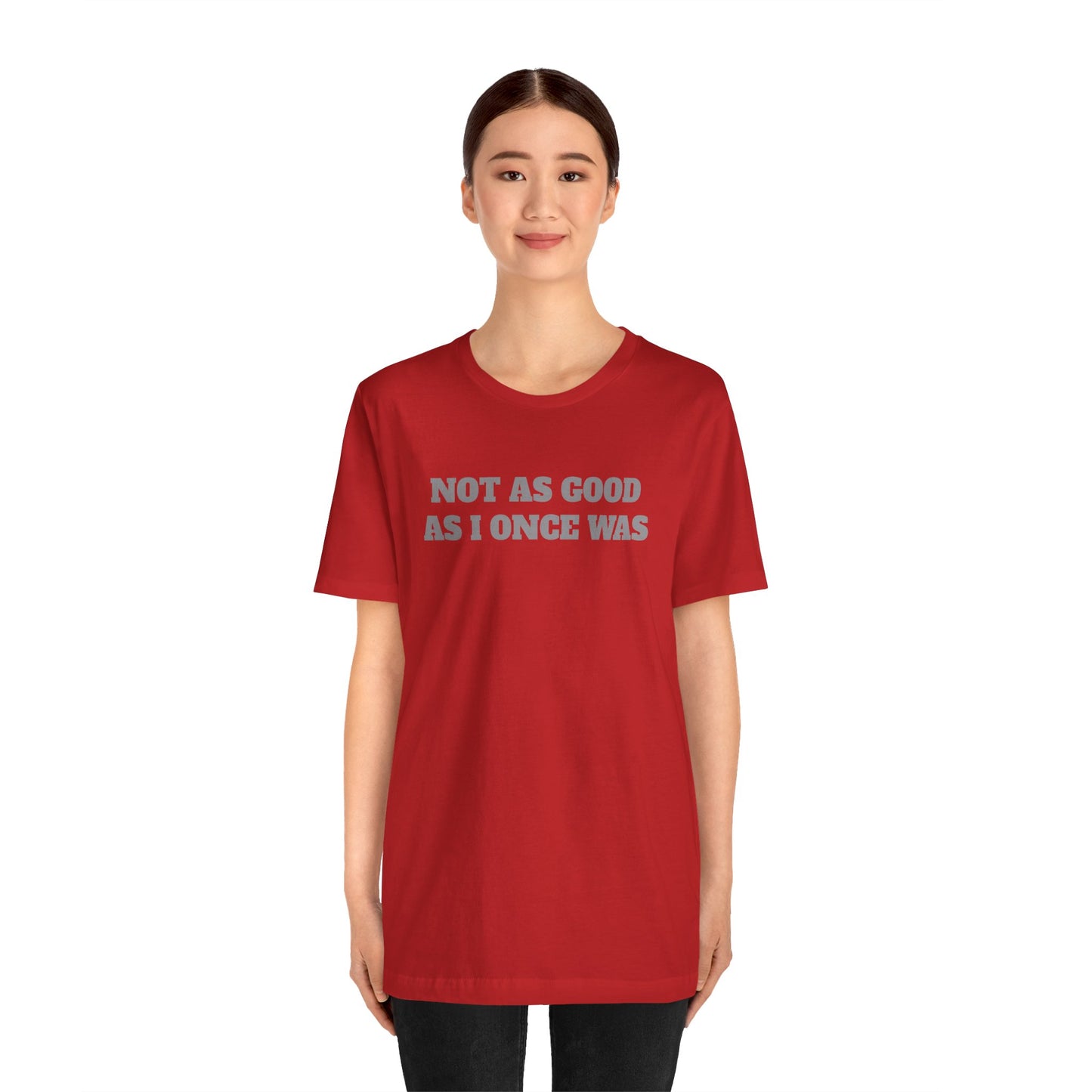 Not As Good As I Once Was Premium Short Sleeve Tee