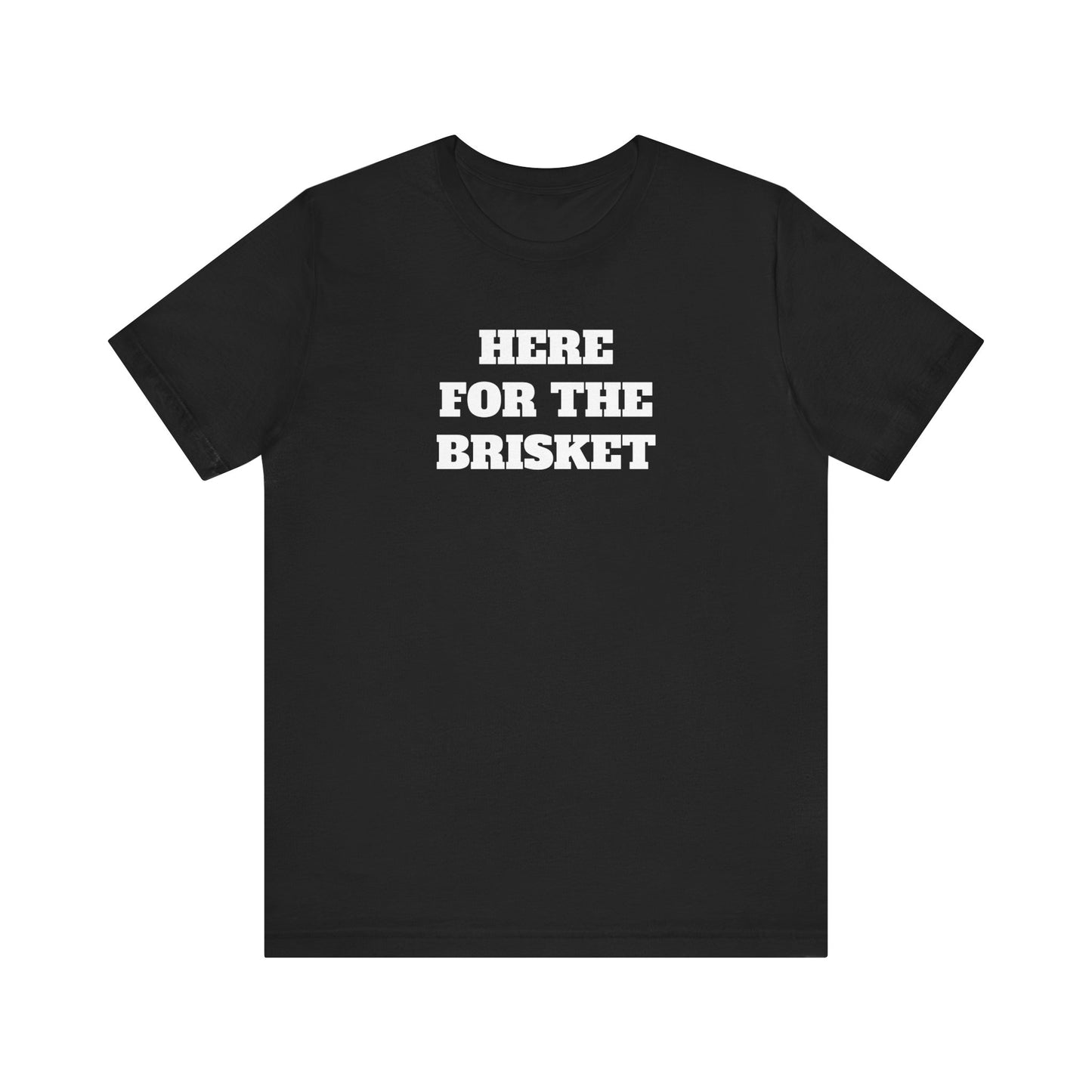 Here for the Brisket Premium Super Soft Short Sleeve Tee