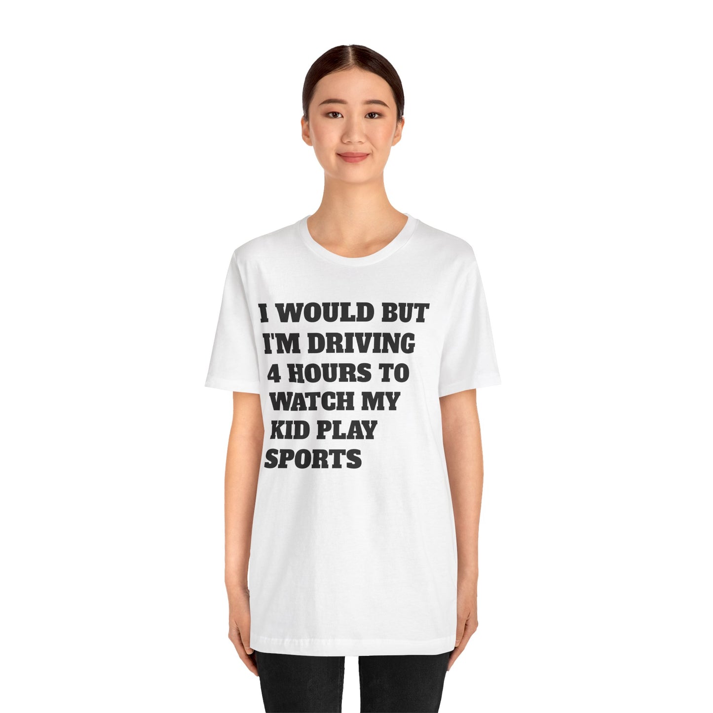 Driving 4 Hours to Watch Sports Short Sleeve Tee