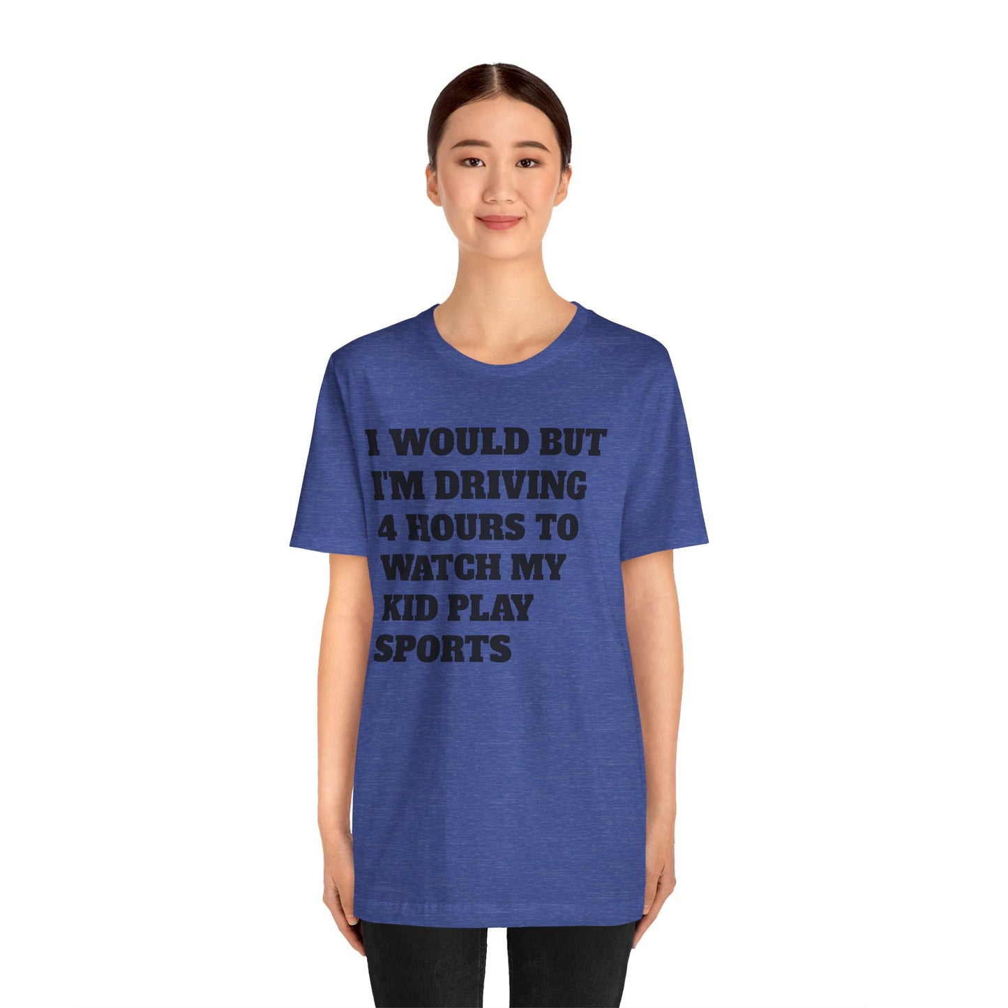 Driving 4 Hours to Watch Sports Short Sleeve Tee