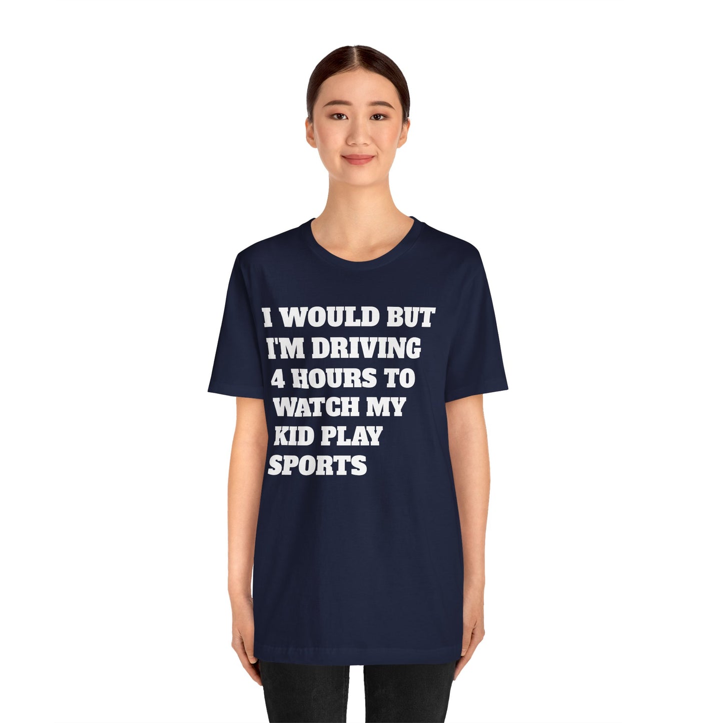 Driving 4 Hours to Watch Sports Short Sleeve Tee