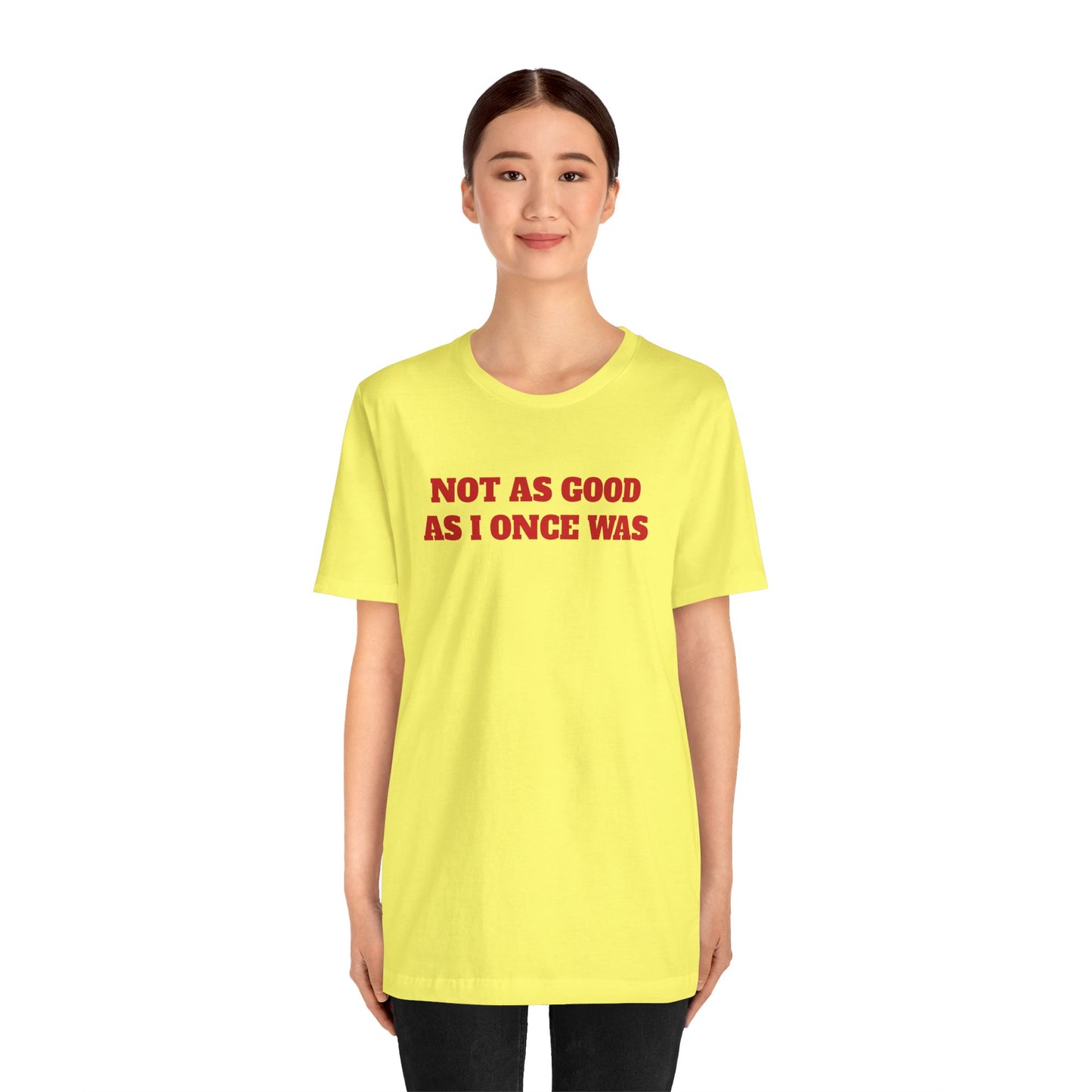 Not As Good As I Once Was Premium Short Sleeve Tee