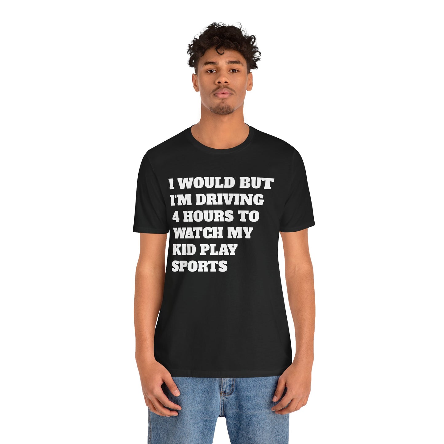Driving 4 Hours to Watch Sports Short Sleeve Tee