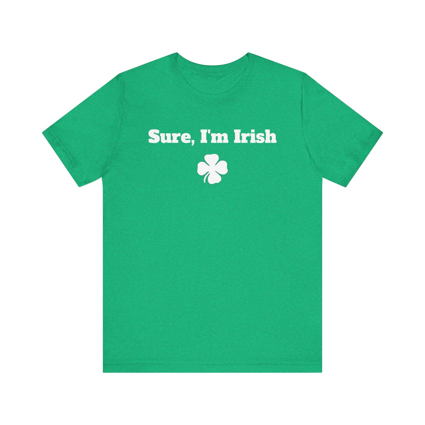 Sure, I'm Irish Premium Short Sleeve Tee