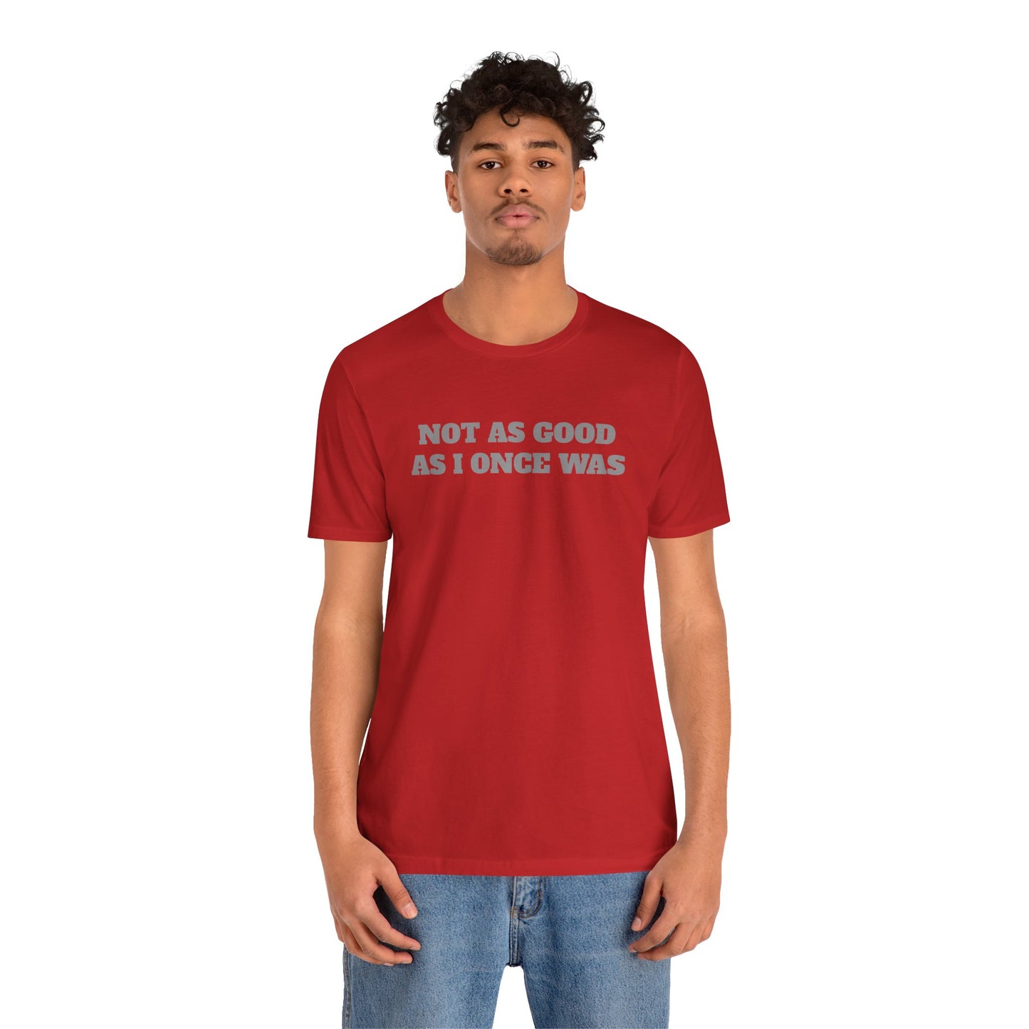 Not As Good As I Once Was Premium Short Sleeve Tee