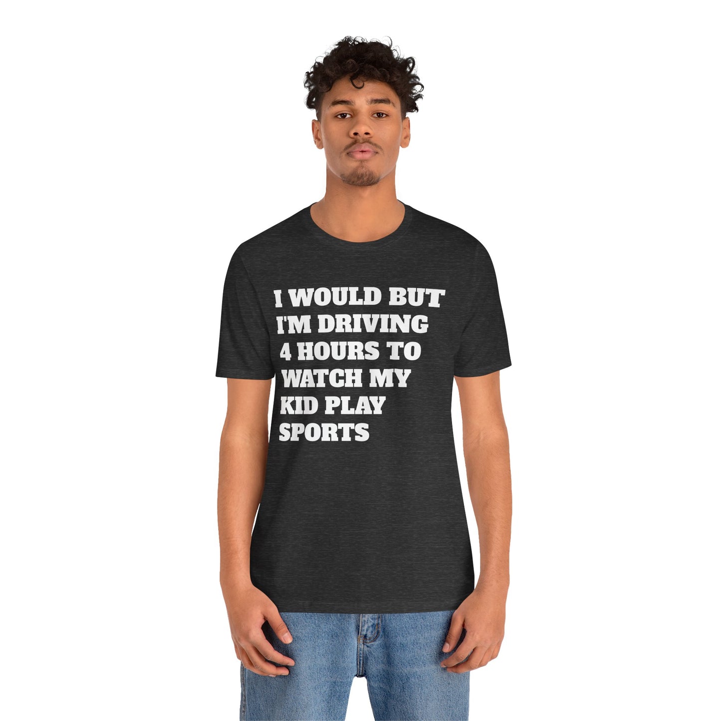 Driving 4 Hours to Watch Sports Short Sleeve Tee