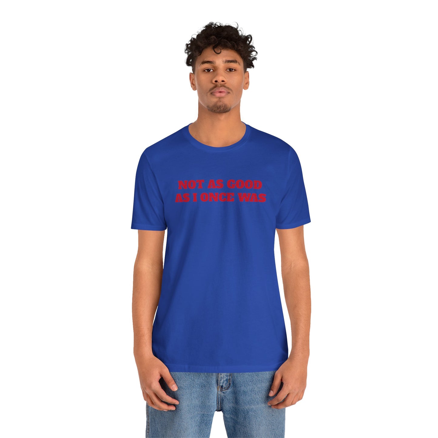 Not As Good As I Once Was Premium Short Sleeve Tee