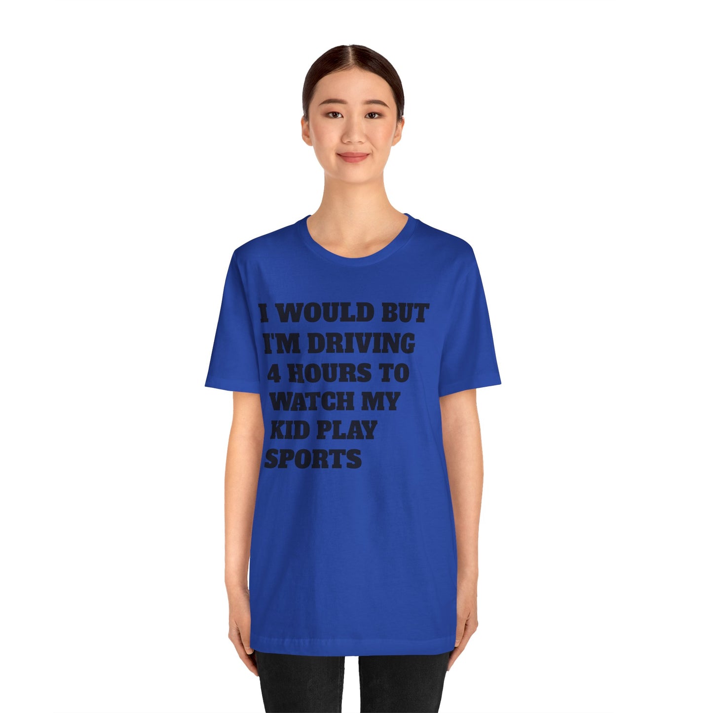 Driving 4 Hours to Watch Sports Short Sleeve Tee