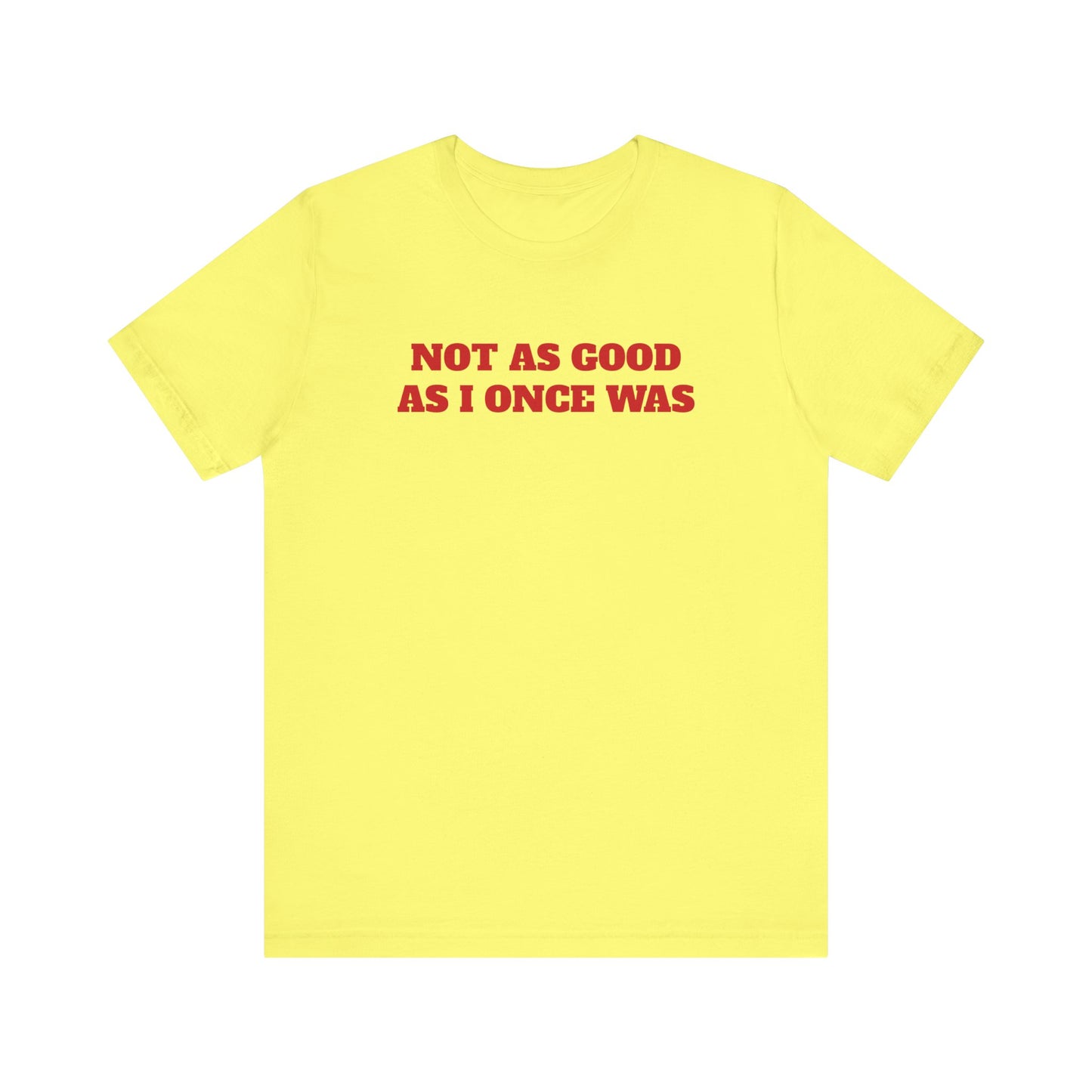 Not As Good As I Once Was Premium Short Sleeve Tee