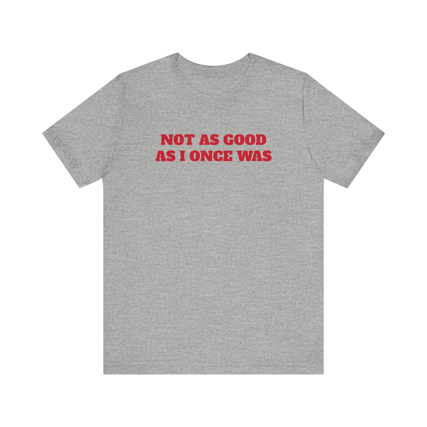 Not As Good As I Once Was Premium Short Sleeve Tee
