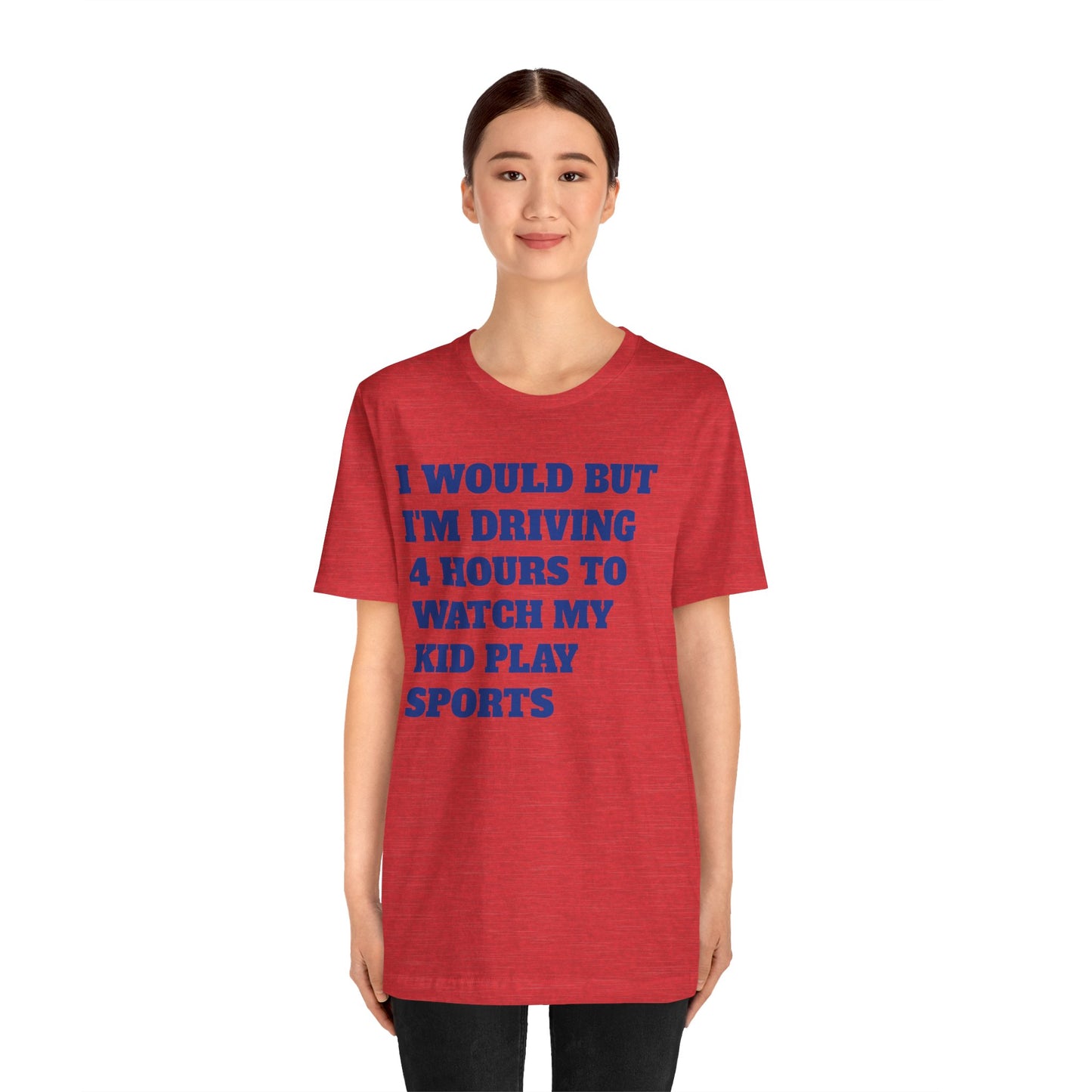 Driving 4 Hours to Watch Sports Short Sleeve Tee