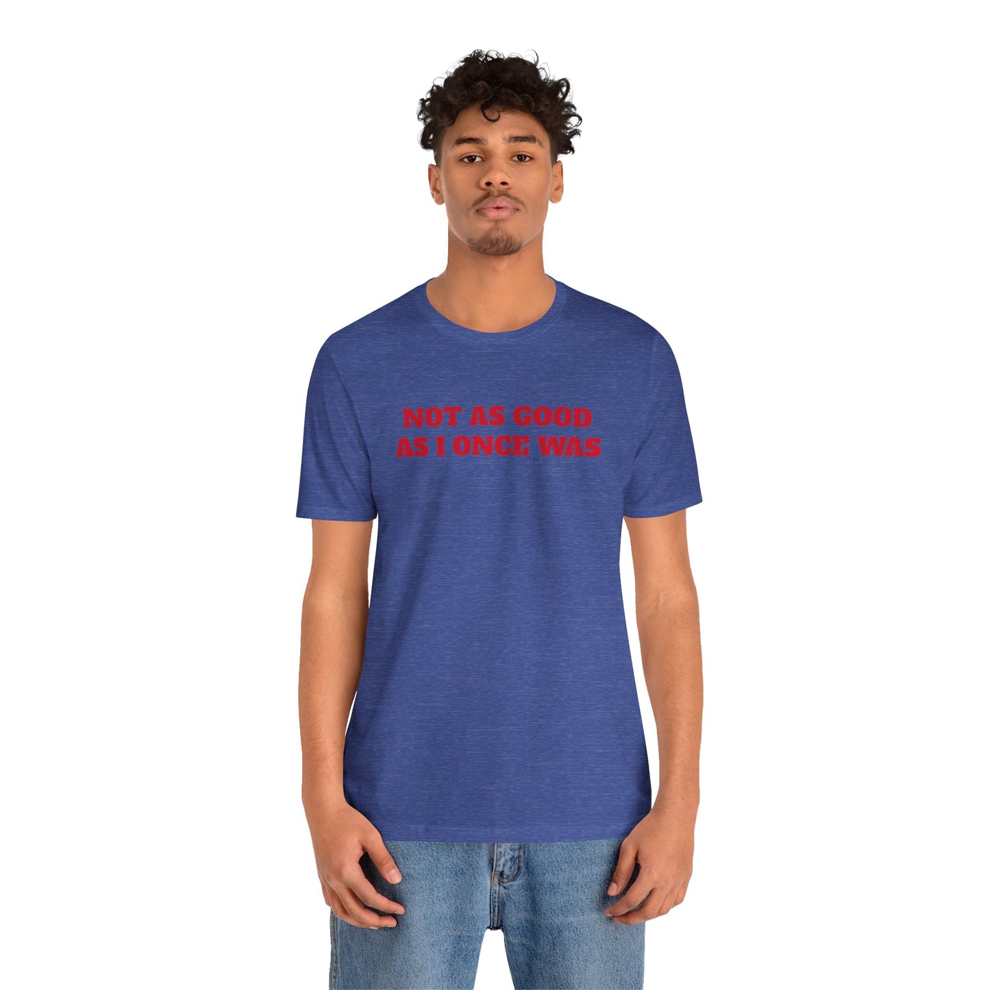 Not As Good As I Once Was Premium Short Sleeve Tee