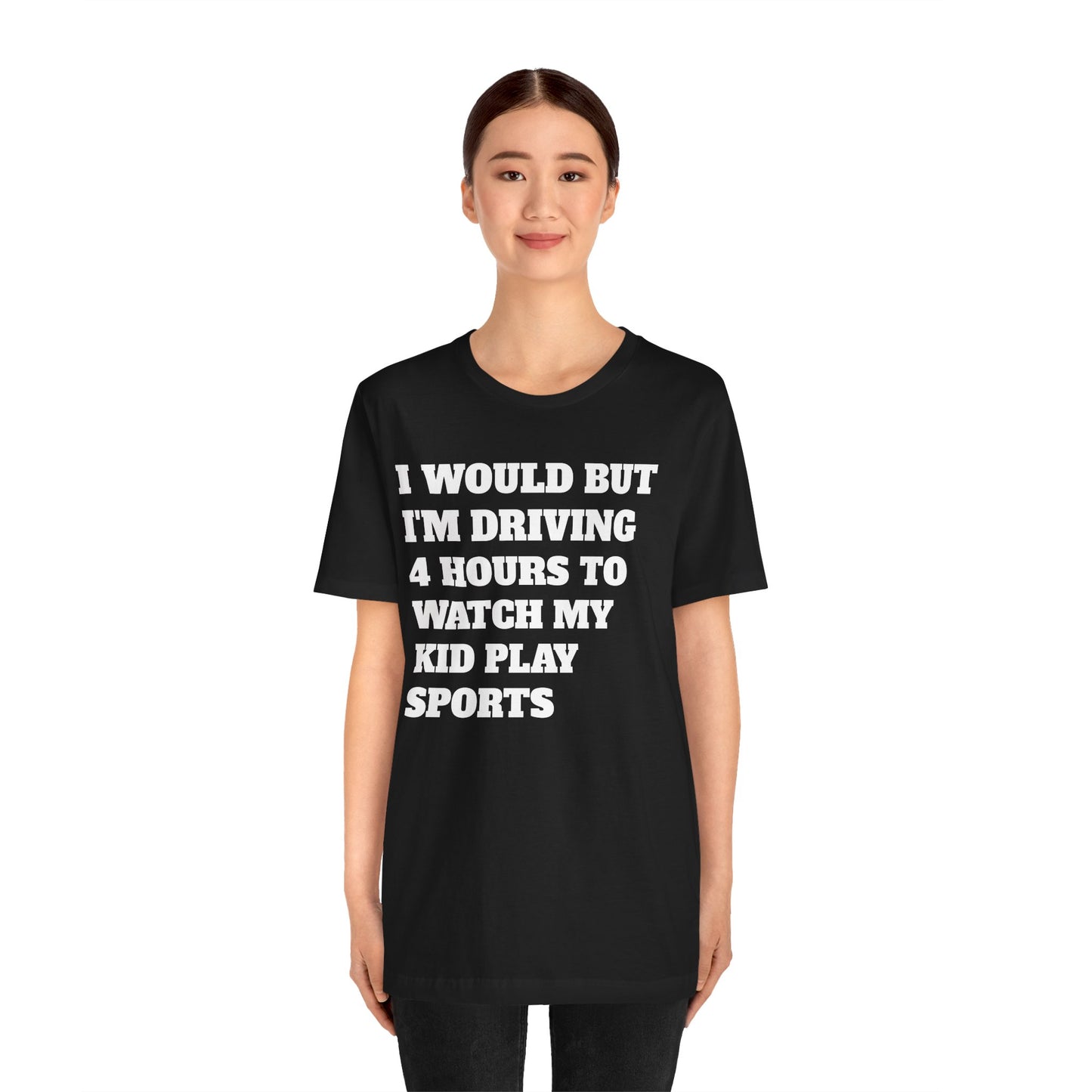 Driving 4 Hours to Watch Sports Short Sleeve Tee