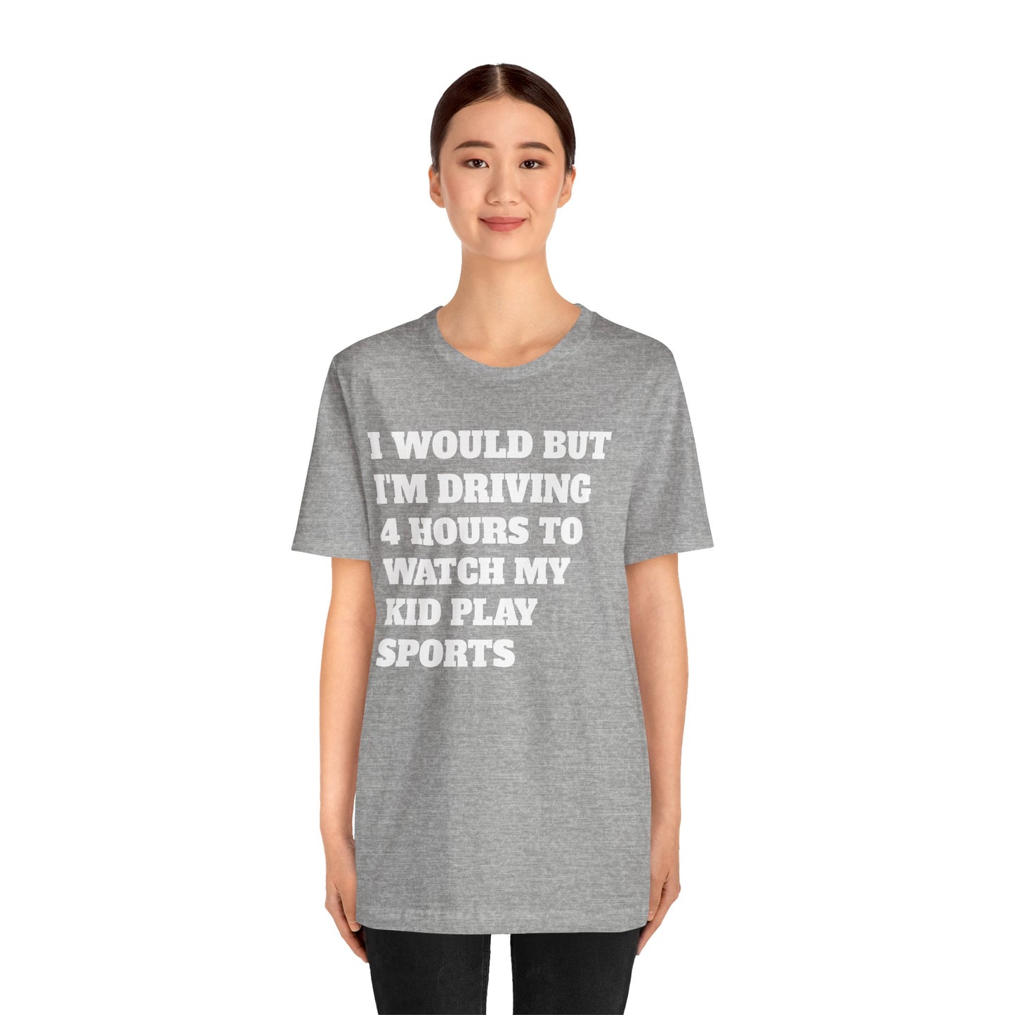 Driving 4 Hours to Watch Sports Short Sleeve Tee