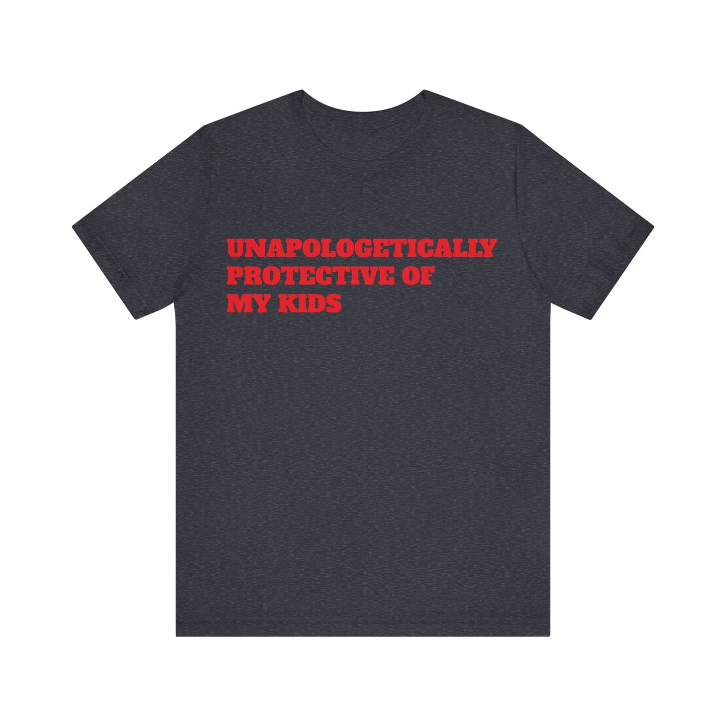 Unapologetically Protective of My Kids Short Sleeve Tee