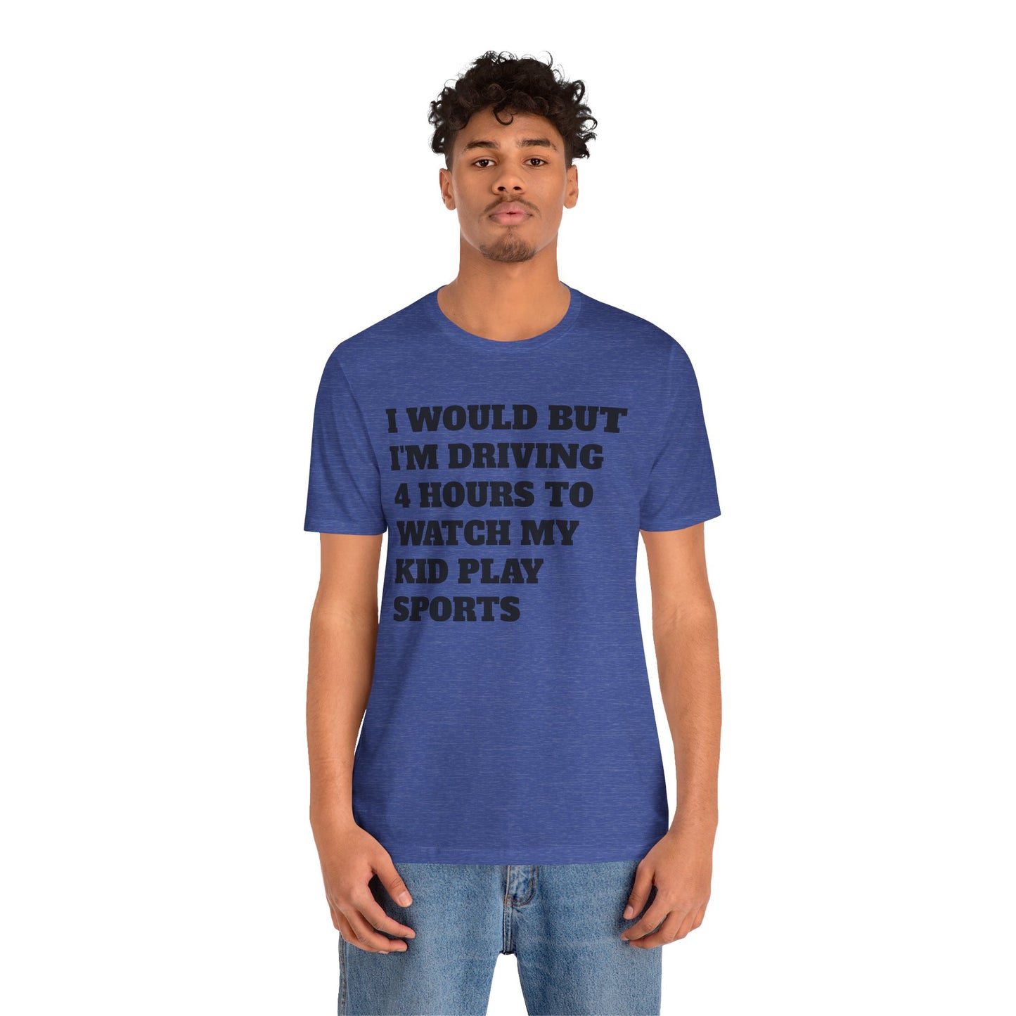 Driving 4 Hours to Watch Sports Short Sleeve Tee