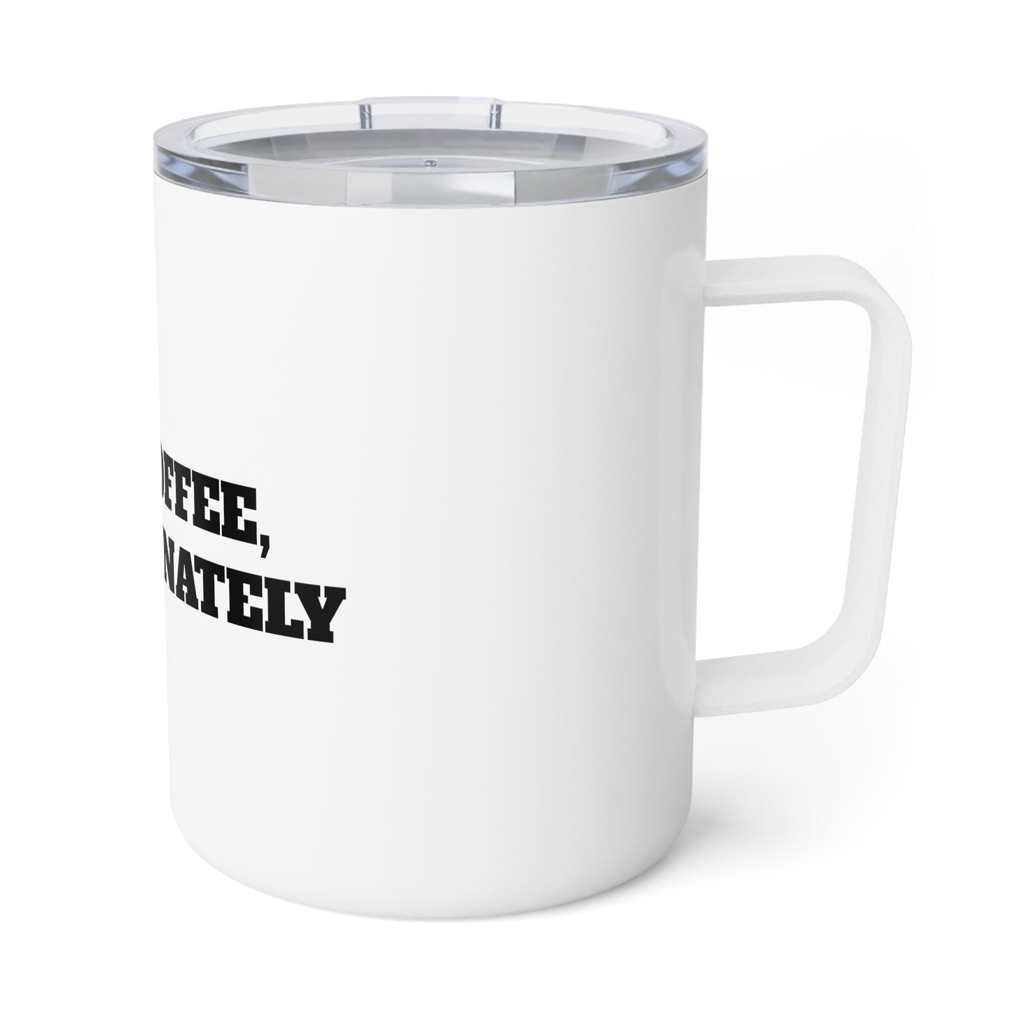 Just Coffee, Unfortunately...10oz Insulated Coffee Mug