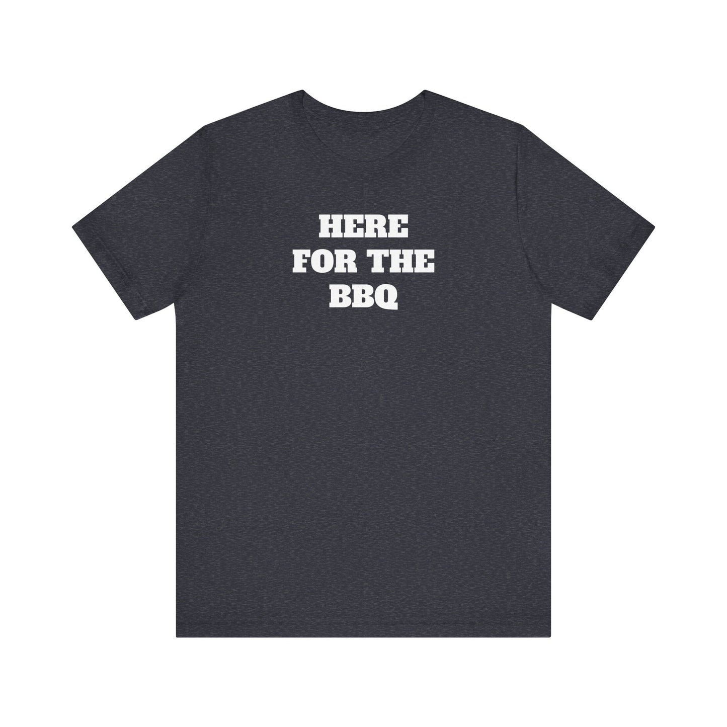 Here for the BBQ Super Soft Premium T shirt