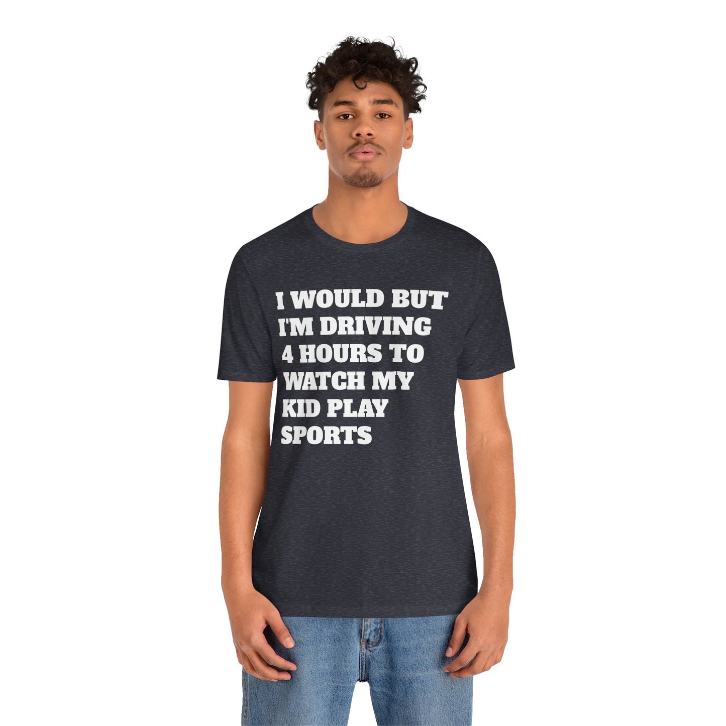Driving 4 Hours to Watch Sports Short Sleeve Tee