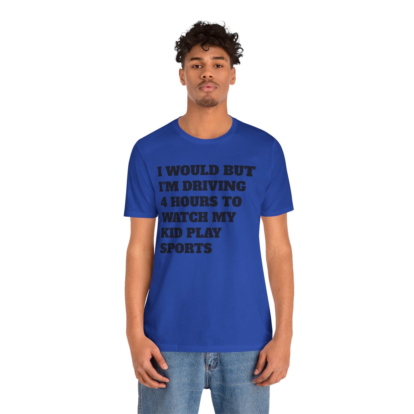 Driving 4 Hours to Watch Sports Short Sleeve Tee