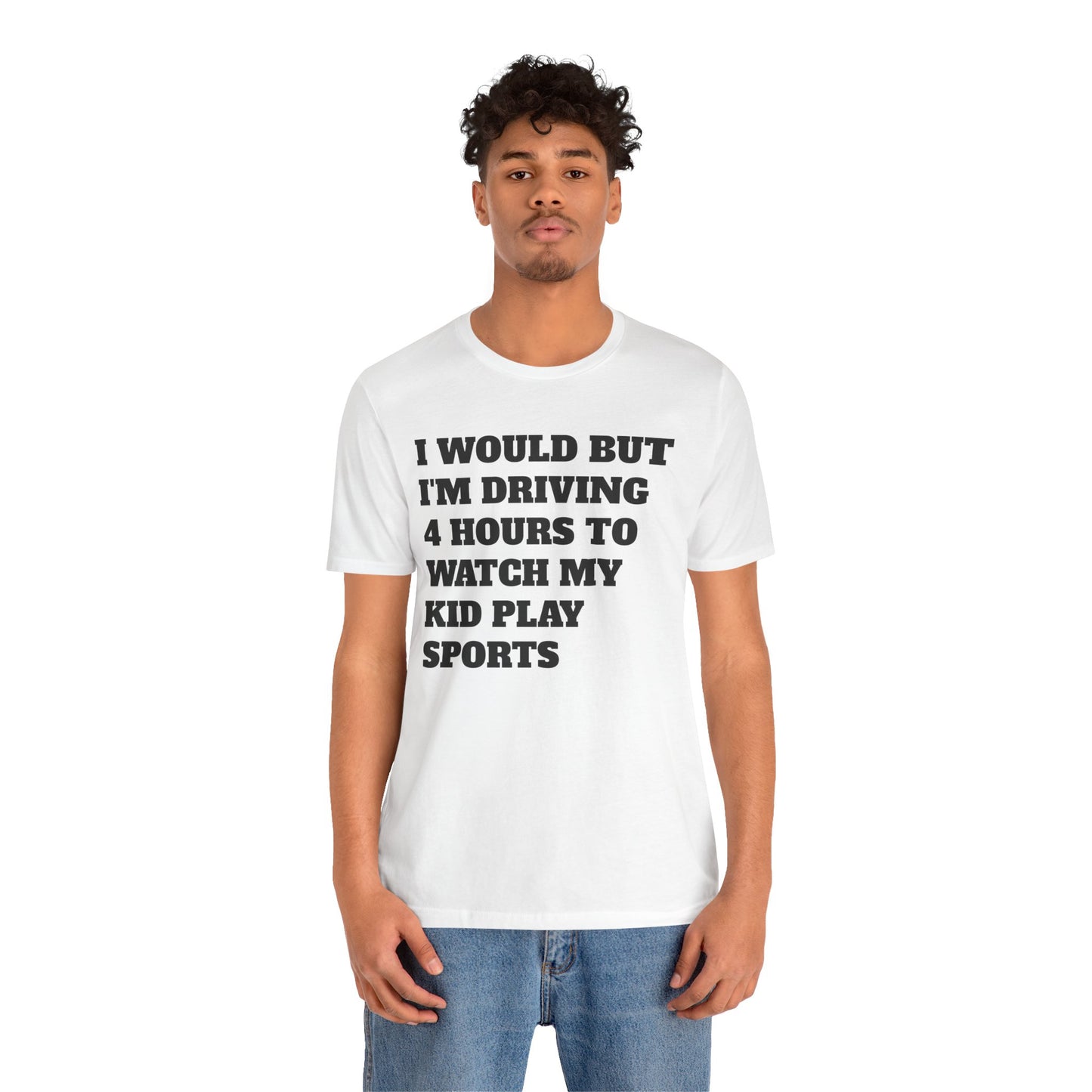 Driving 4 Hours to Watch Sports Short Sleeve Tee