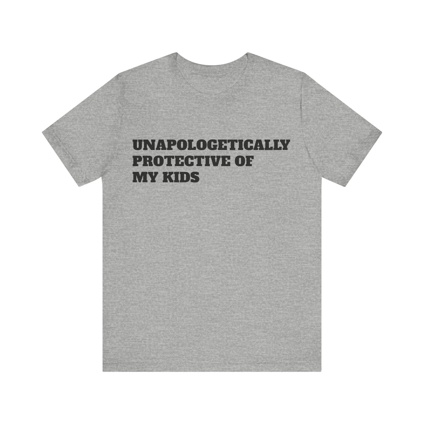 Unapologetically Protective of My Kids Short Sleeve Tee