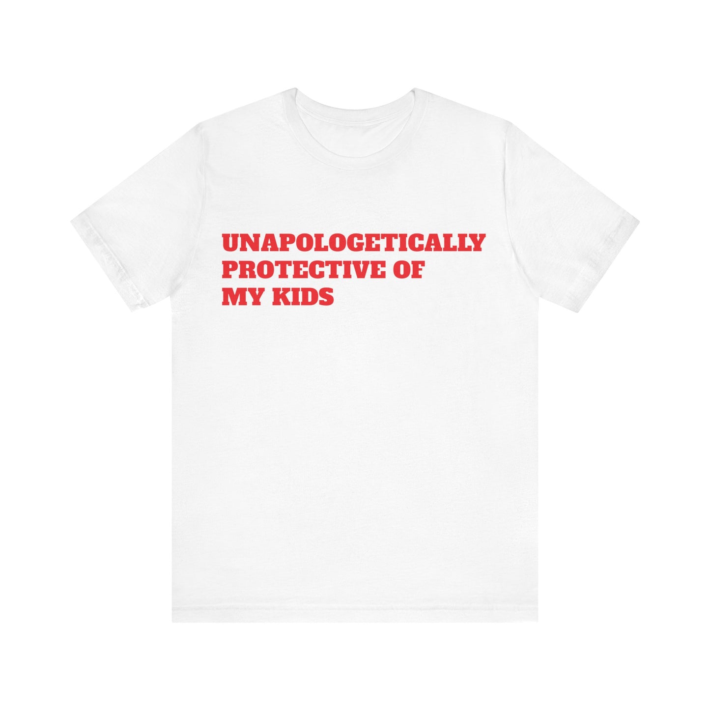 Unapologetically Protective of My Kids Short Sleeve Tee