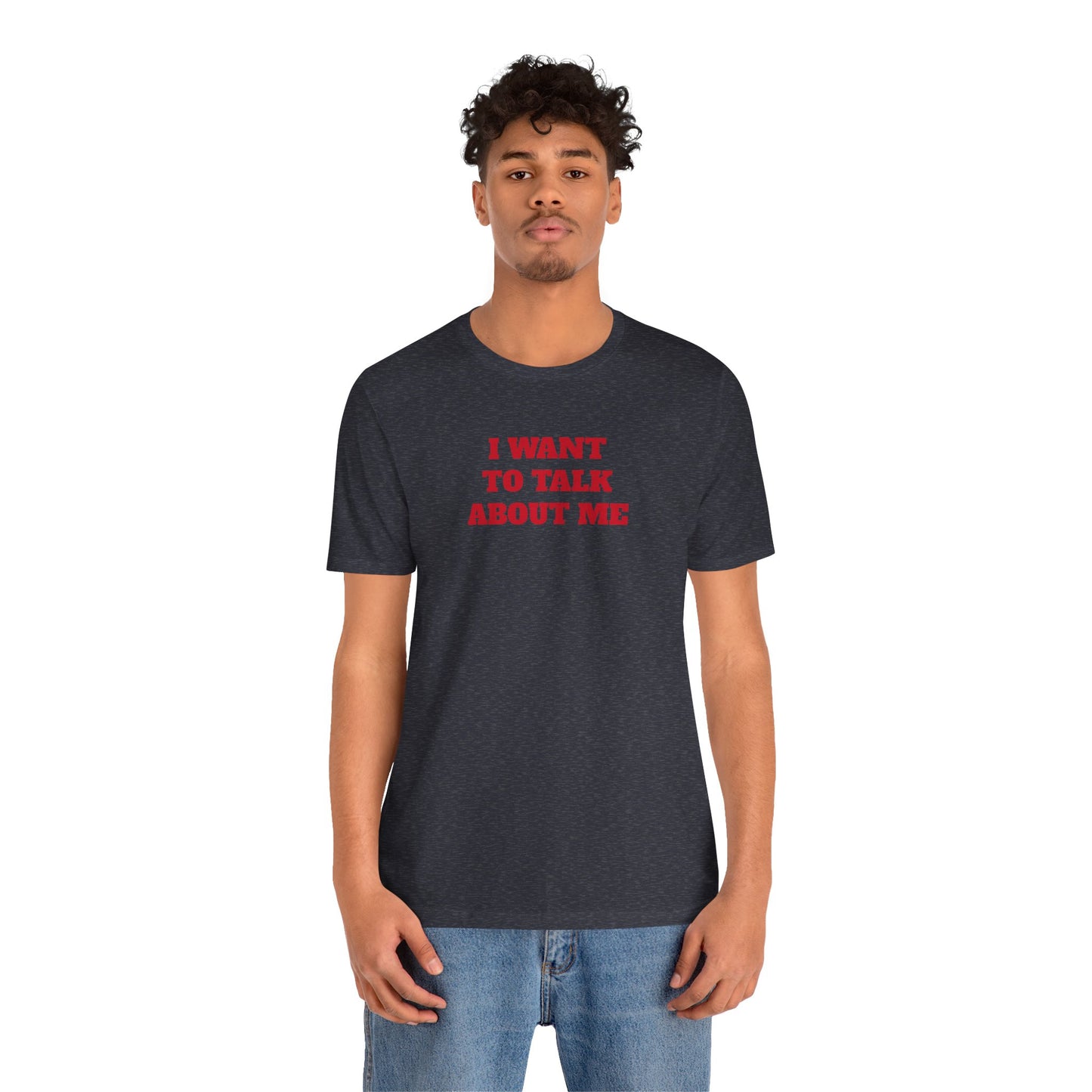 I Want to Talk About Me Premium Short Sleeve Tee