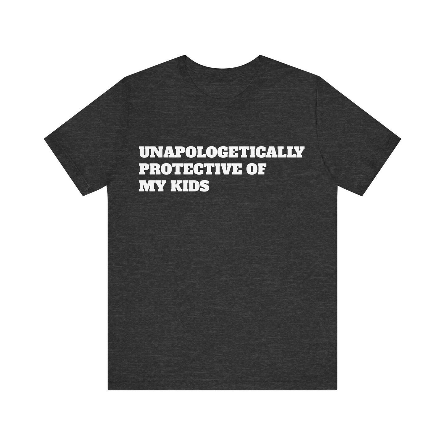 Unapologetically Protective of My Kids Short Sleeve Tee