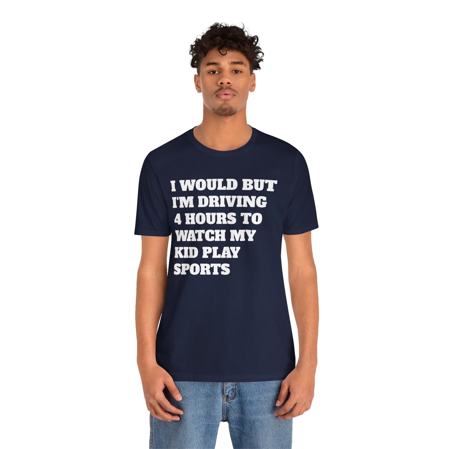 Driving 4 Hours to Watch Sports Short Sleeve Tee