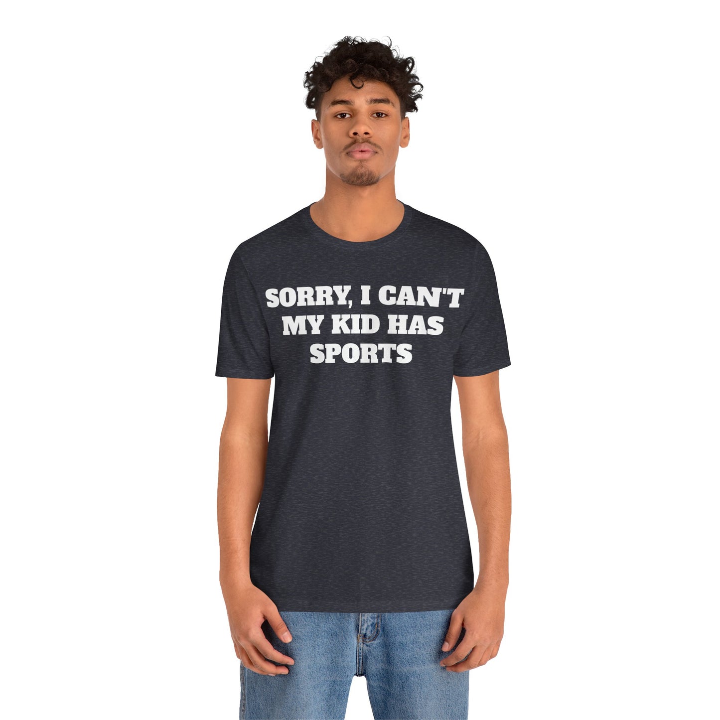 Sorry, I Can't My Kid Has Sports Premium Short Sleeve Tee