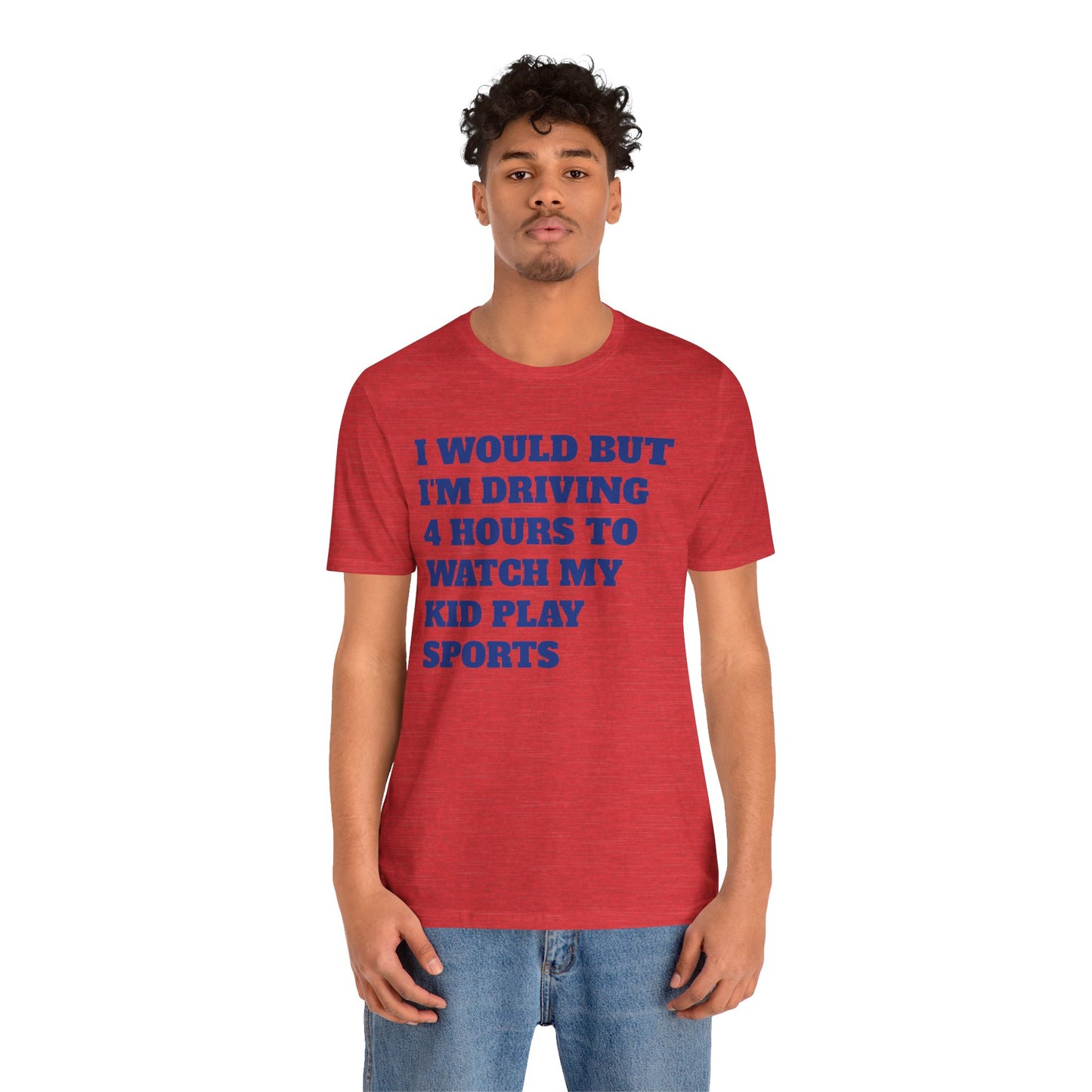 Driving 4 Hours to Watch Sports Short Sleeve Tee
