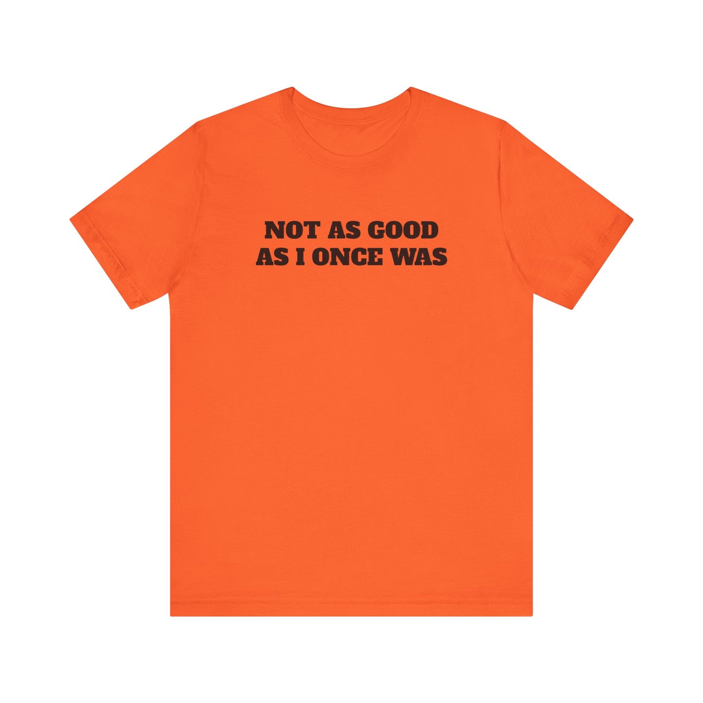 Not As Good As I Once Was Premium Short Sleeve Tee