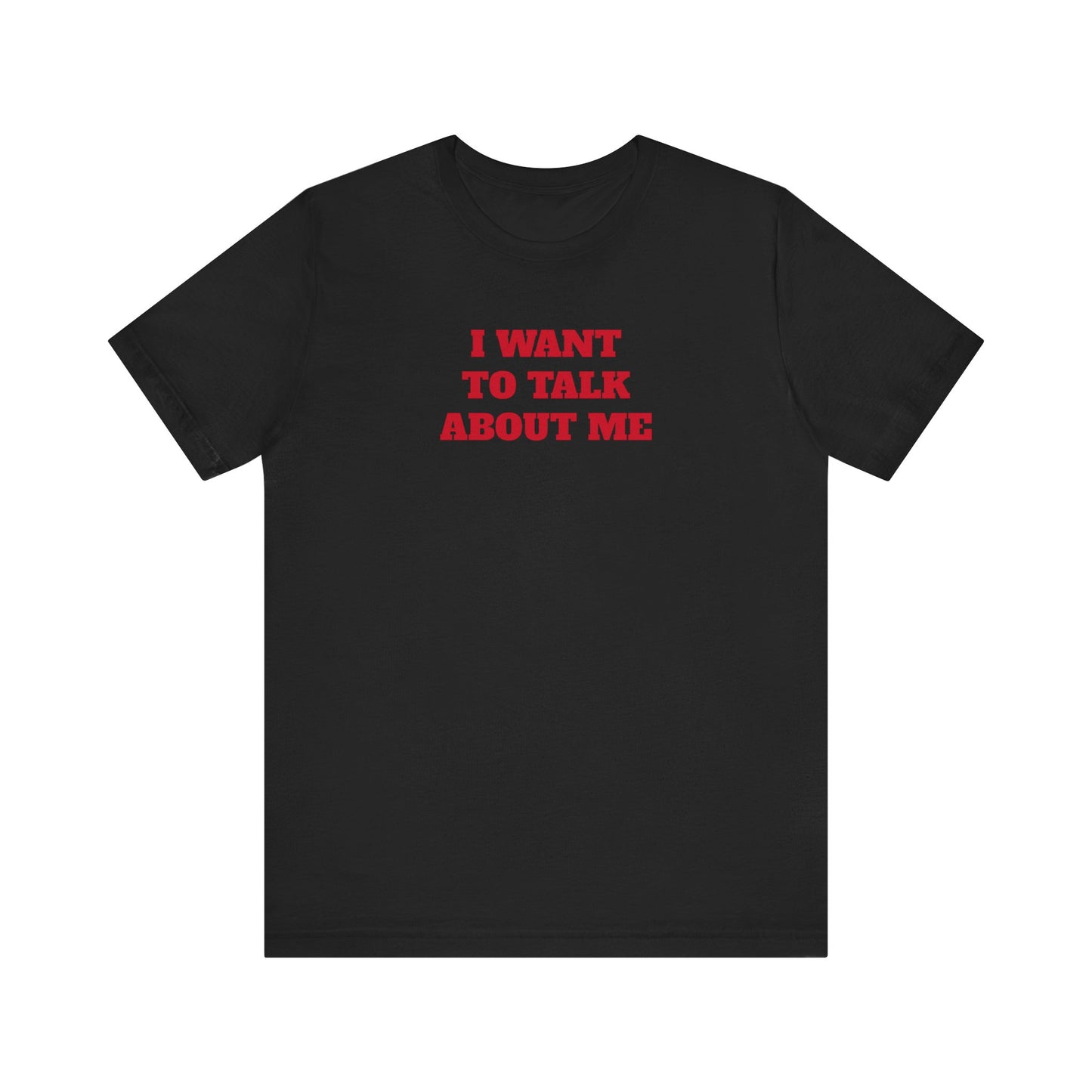 I Want to Talk About Me Premium Short Sleeve Tee