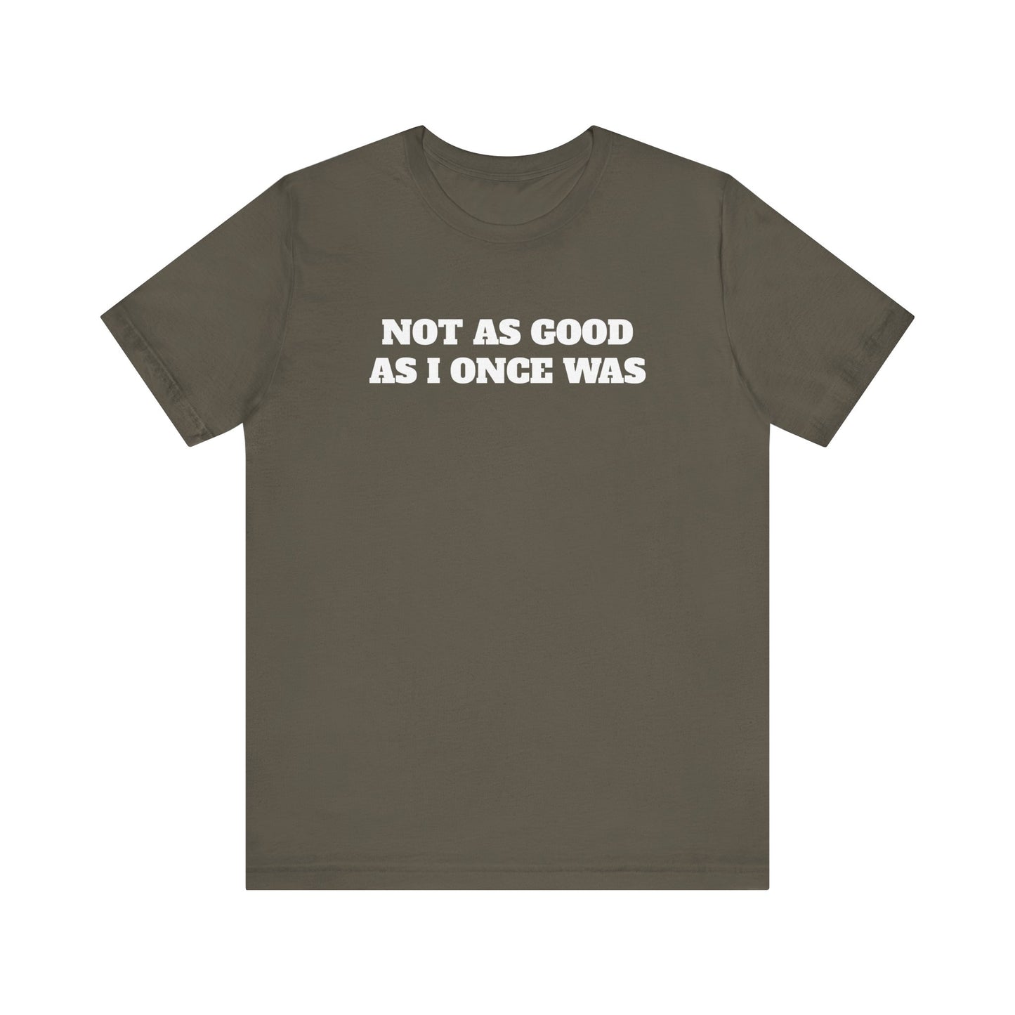 Not As Good As I Once Was Premium Short Sleeve Tee