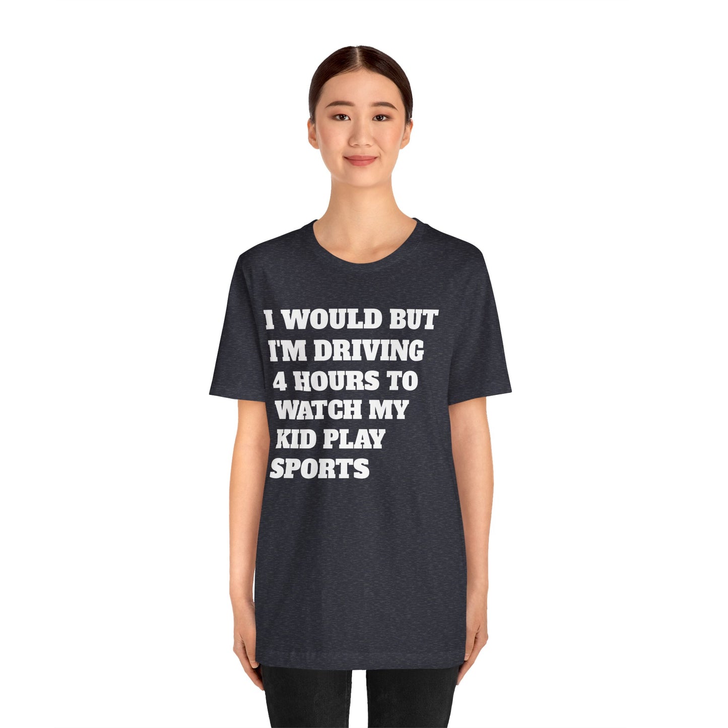 Driving 4 Hours to Watch Sports Short Sleeve Tee