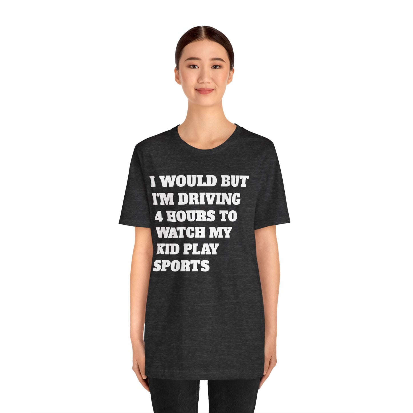 Driving 4 Hours to Watch Sports Short Sleeve Tee