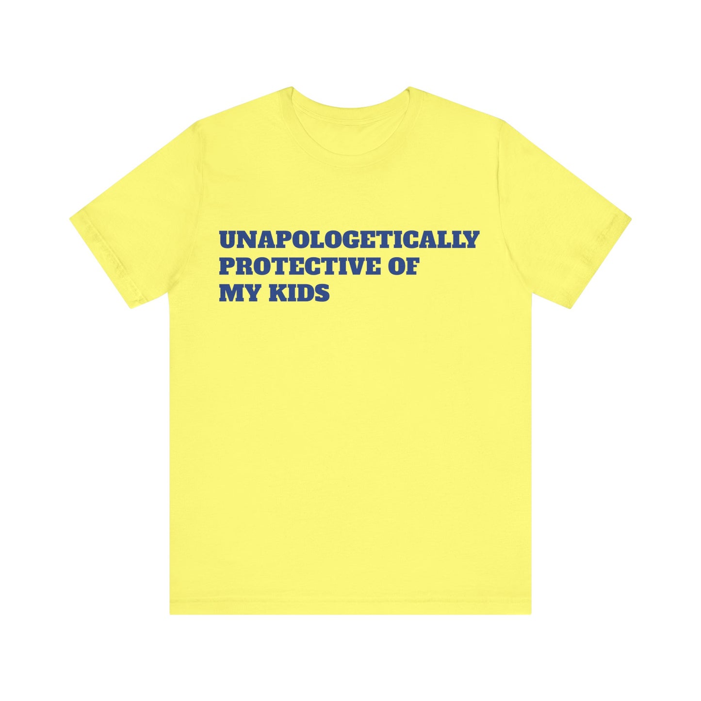Unapologetically Protective of My Kids Short Sleeve Tee