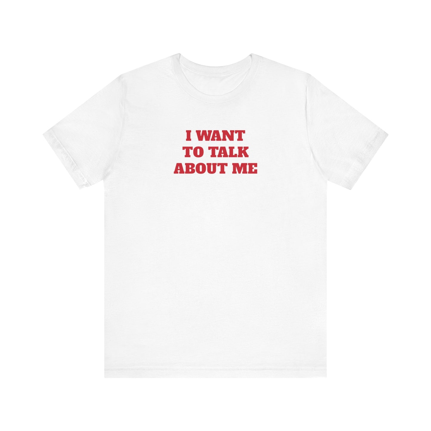 I Want to Talk About Me Premium Short Sleeve Tee