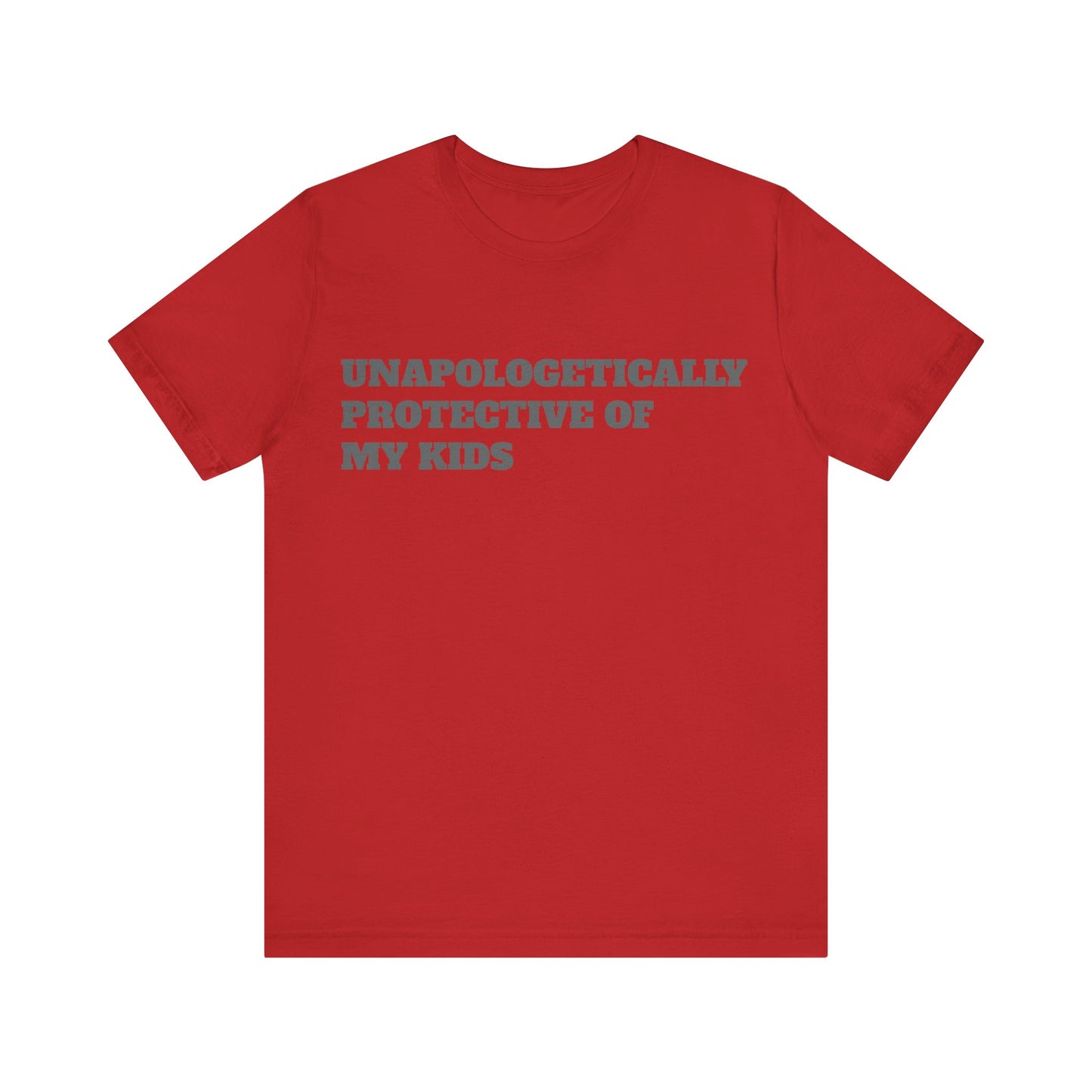 Unapologetically Protective of My Kids Short Sleeve Tee