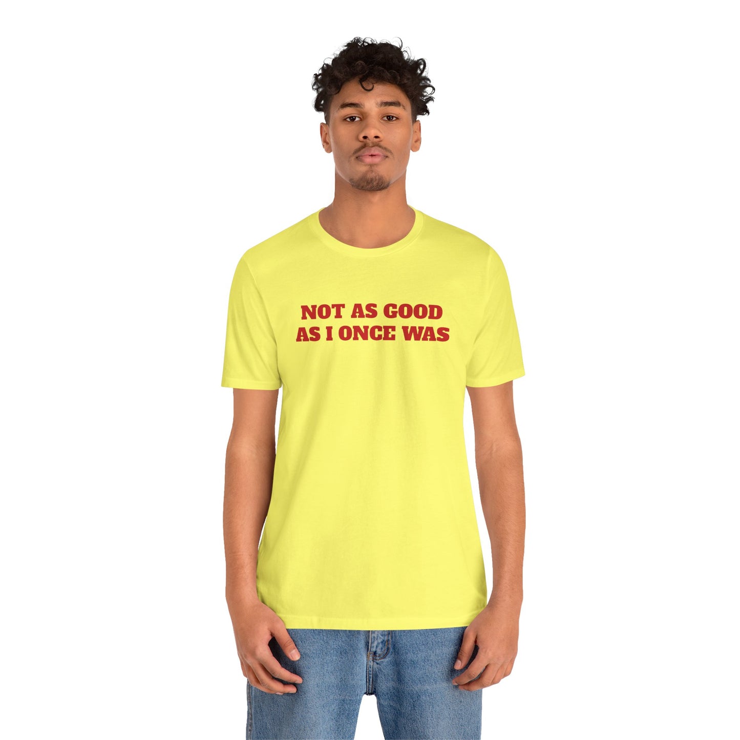 Not As Good As I Once Was Premium Short Sleeve Tee