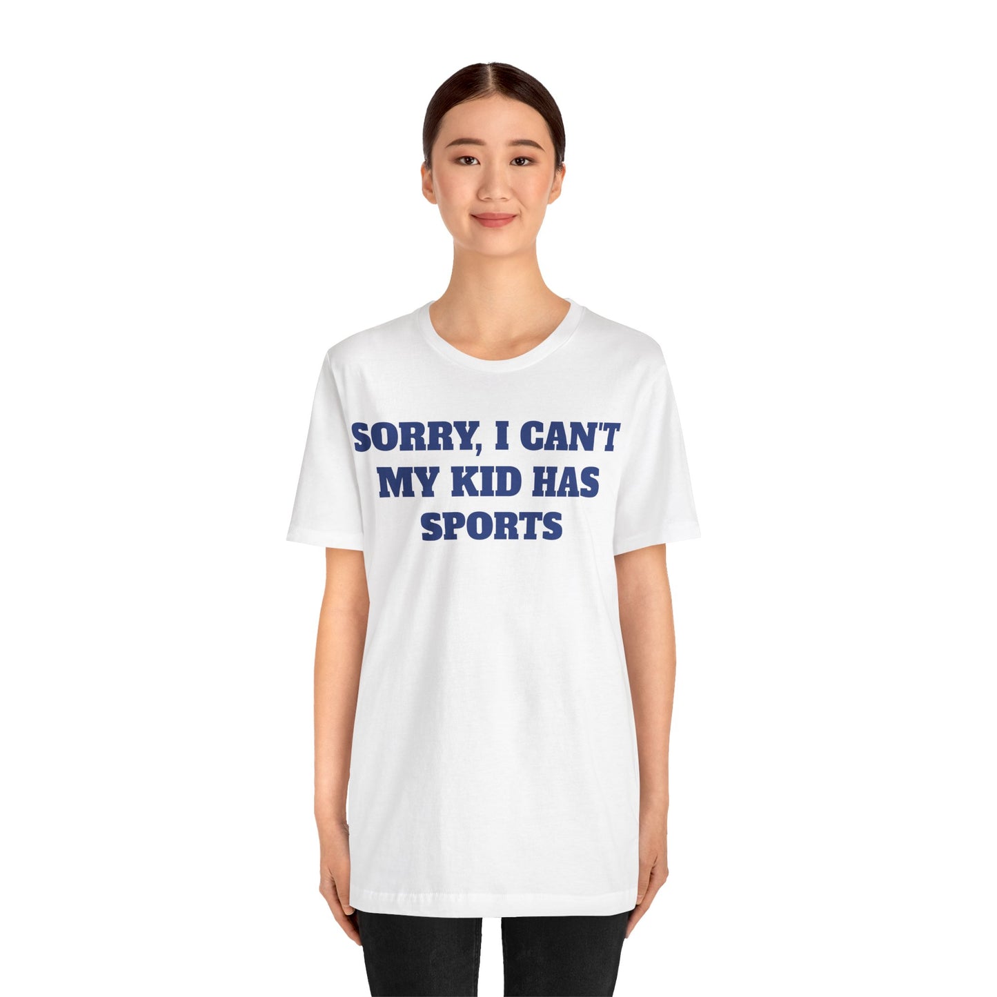 Sorry, I Can't My Kid Has Sports Premium Short Sleeve Tee