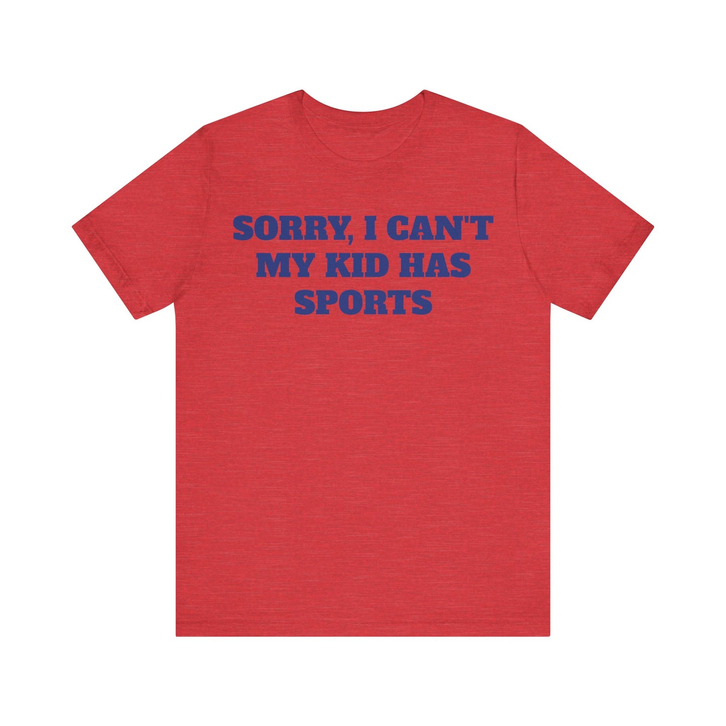 Sorry, I Can't My Kid Has Sports Premium Short Sleeve Tee