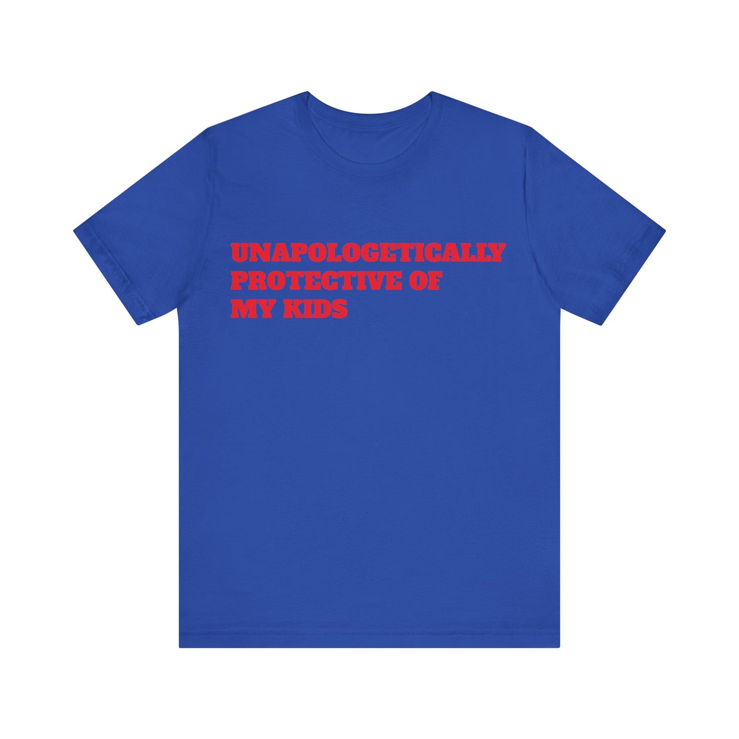 Unapologetically Protective of My Kids Short Sleeve Tee