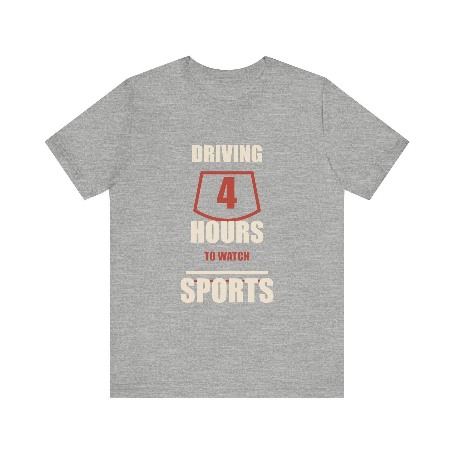 Driving 4 Hours to Watch Sports Short Sleeve Tee