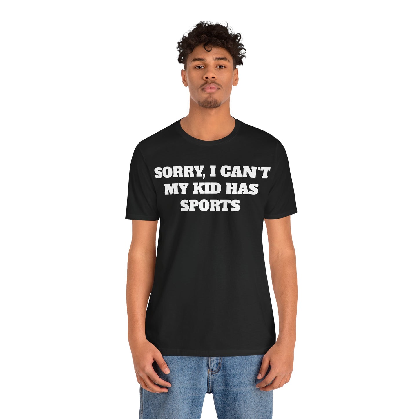 Sorry, I Can't My Kid Has Sports Premium Short Sleeve Tee