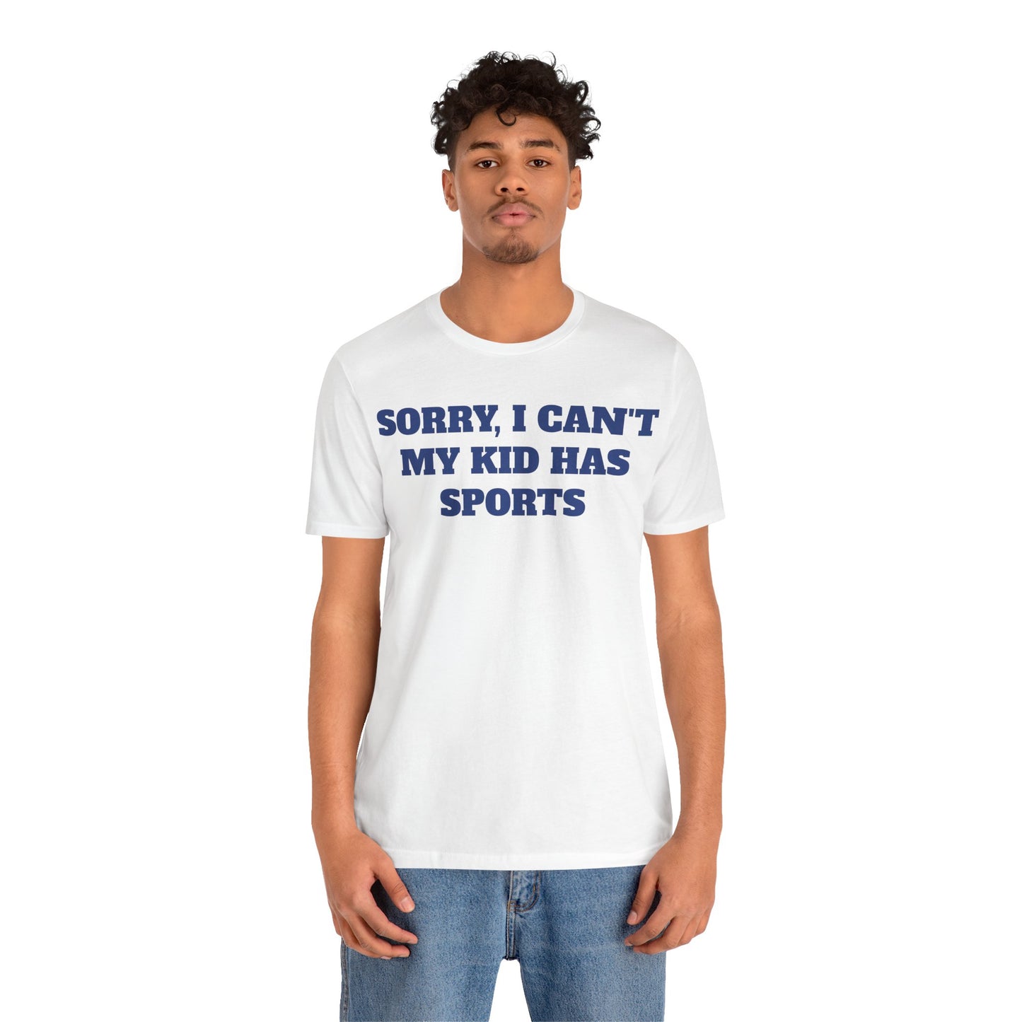 Sorry, I Can't My Kid Has Sports Premium Short Sleeve Tee